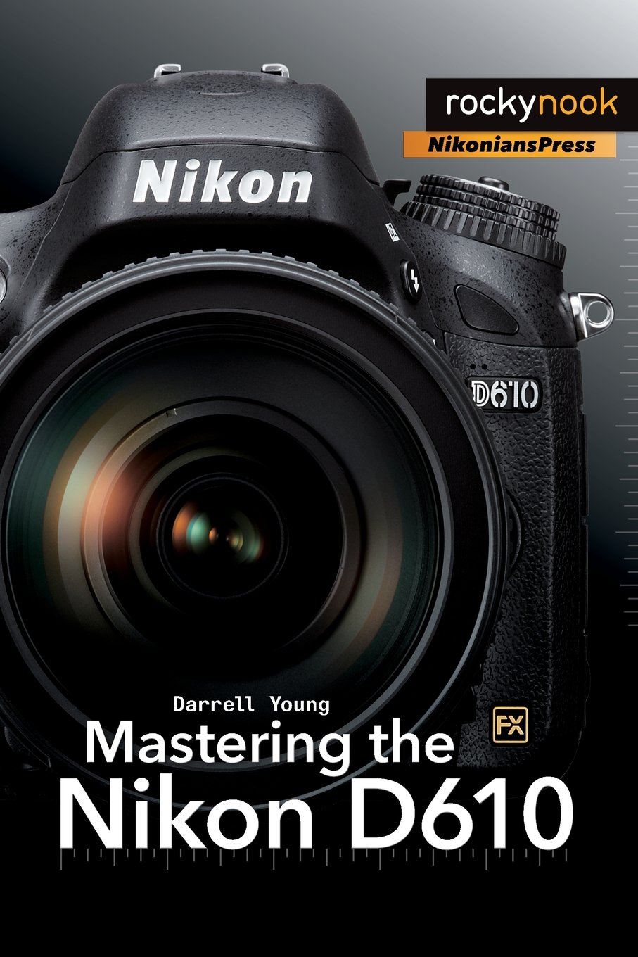 Mastering the Nikon D610 (The Mastering Camera Guide Series) Paperback – January 24, 2014