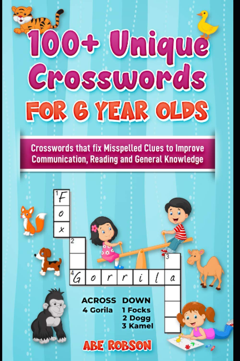100+ Crosswords for 6 year olds: Crosswords that Fix Misspelled Clues to Improve Communication, Reading and General Knowledge (Crosswords for Vocabulary and General Knowledge)