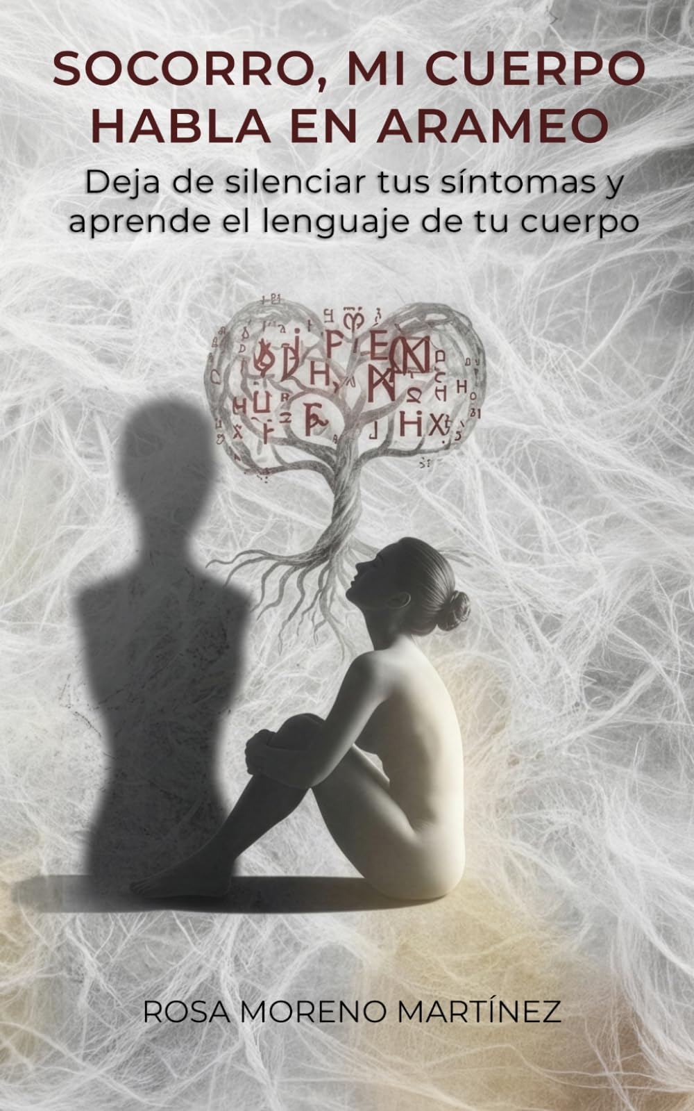 Socorro, mi cuerpo habla en arameo: Deja de silenciar tus síntomas y aprende el lenguaje de tu cuerpo