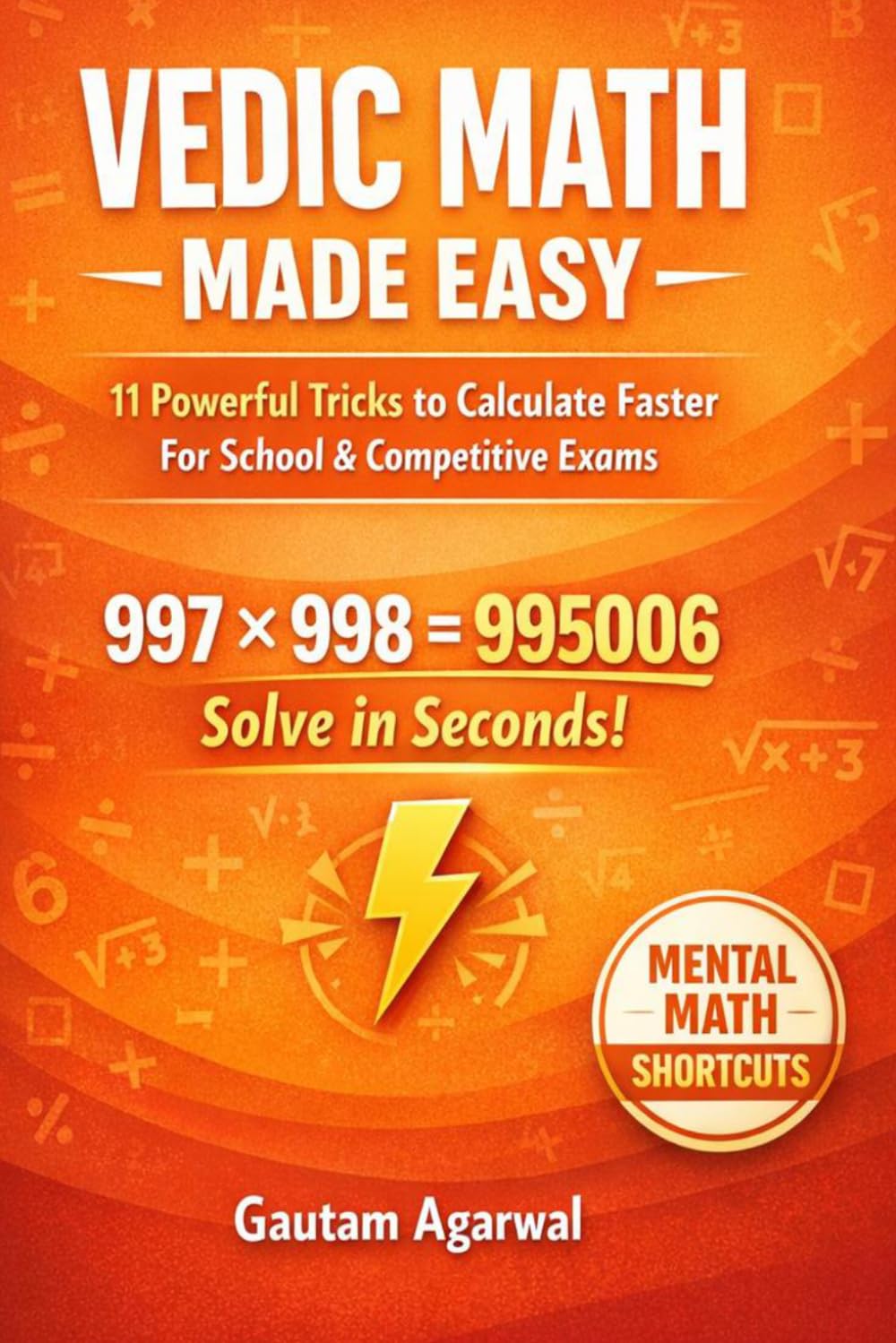 Vedic Math Made Easy: 11 Simple Tricks to Calculate Up to 5x Faster for School & Competitive Exams