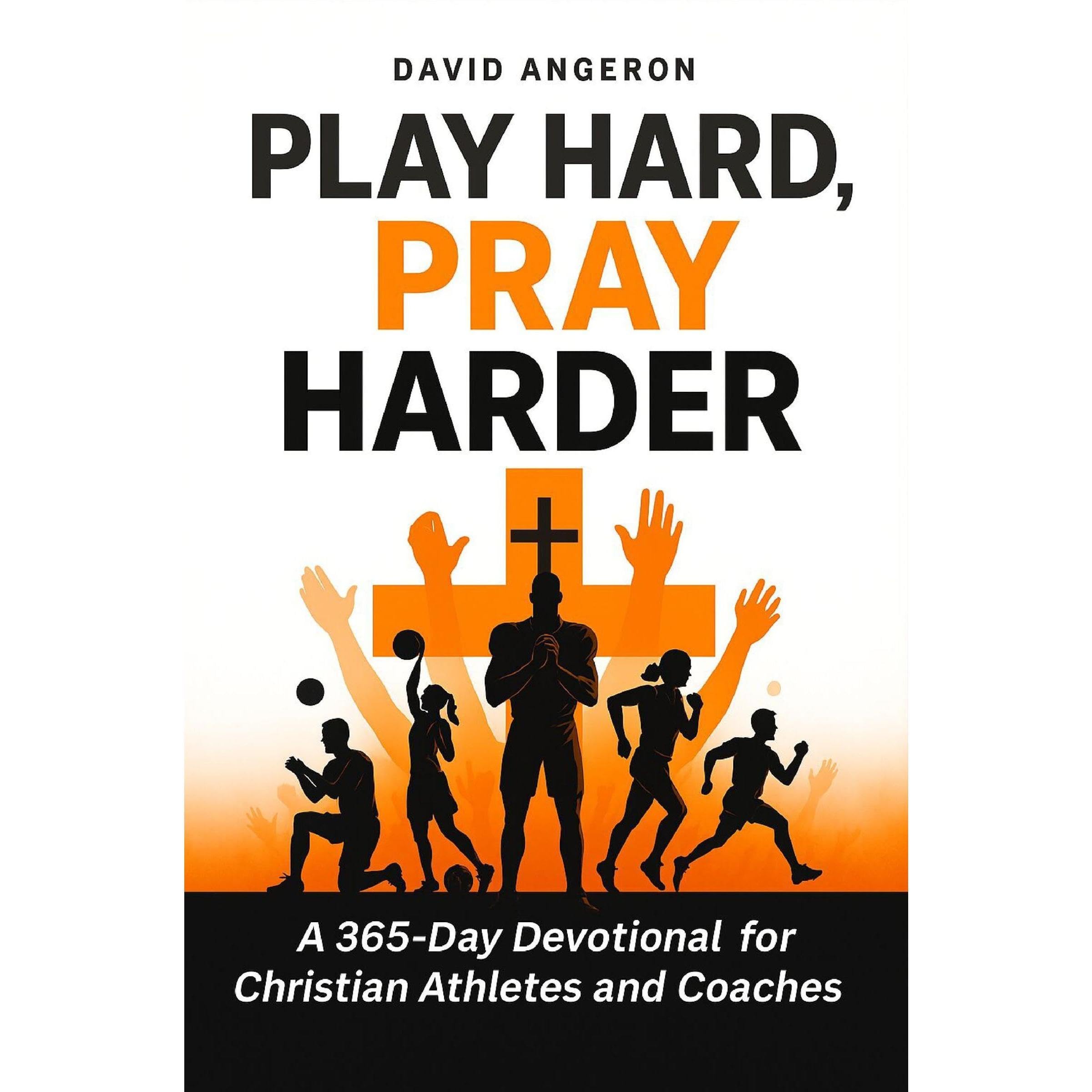 Play Hard, Pray Harder: A 365-Day Devotional for Christian Athletes and Coaches