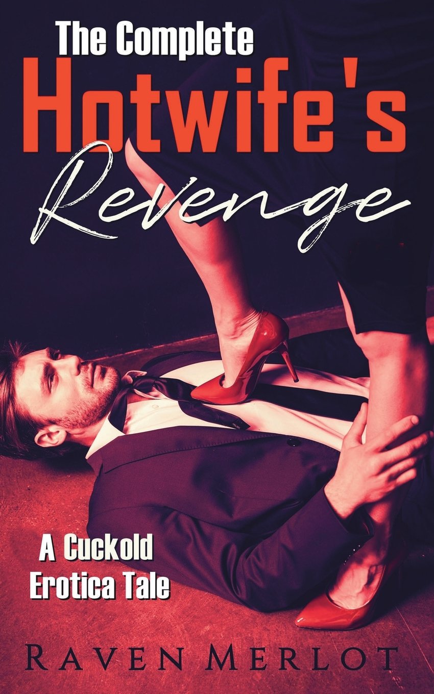 The Complete A Hotwife's Revenge!: A Cuckold Erotica Tale: 9 (Raven Merlot's Cuckold Erotica)