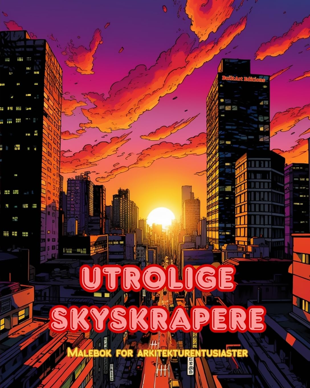 Utrolige skyskrapere - Malebok for arkitekturentusiaster - Skyskrapere jungler for å nyte fargelegging: En samling fantastiske skyskrapere som fremmer kreativitet og avslapning