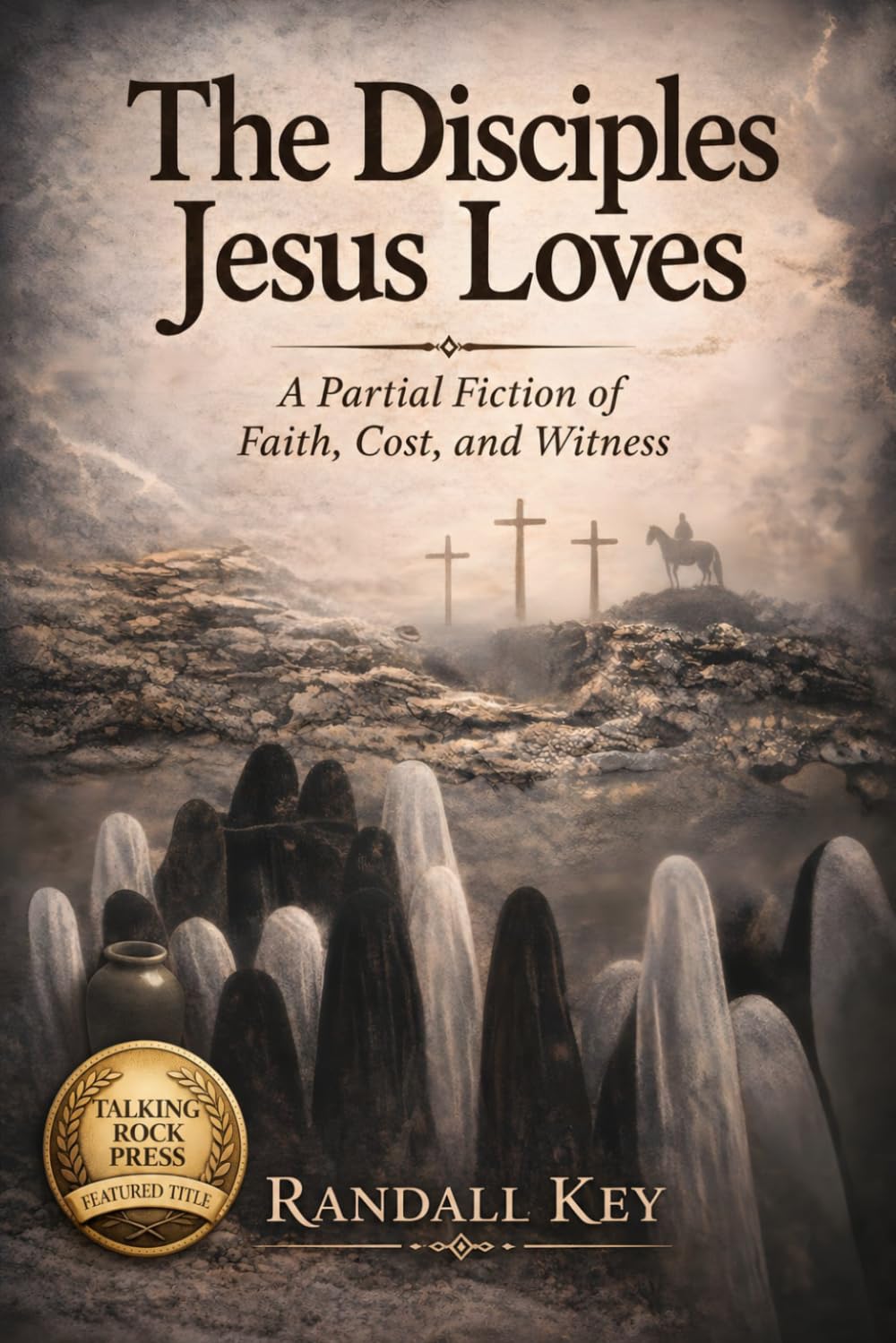The Disciples Jesus Loves: A Partial Fiction of Faith, Cost, and Witness