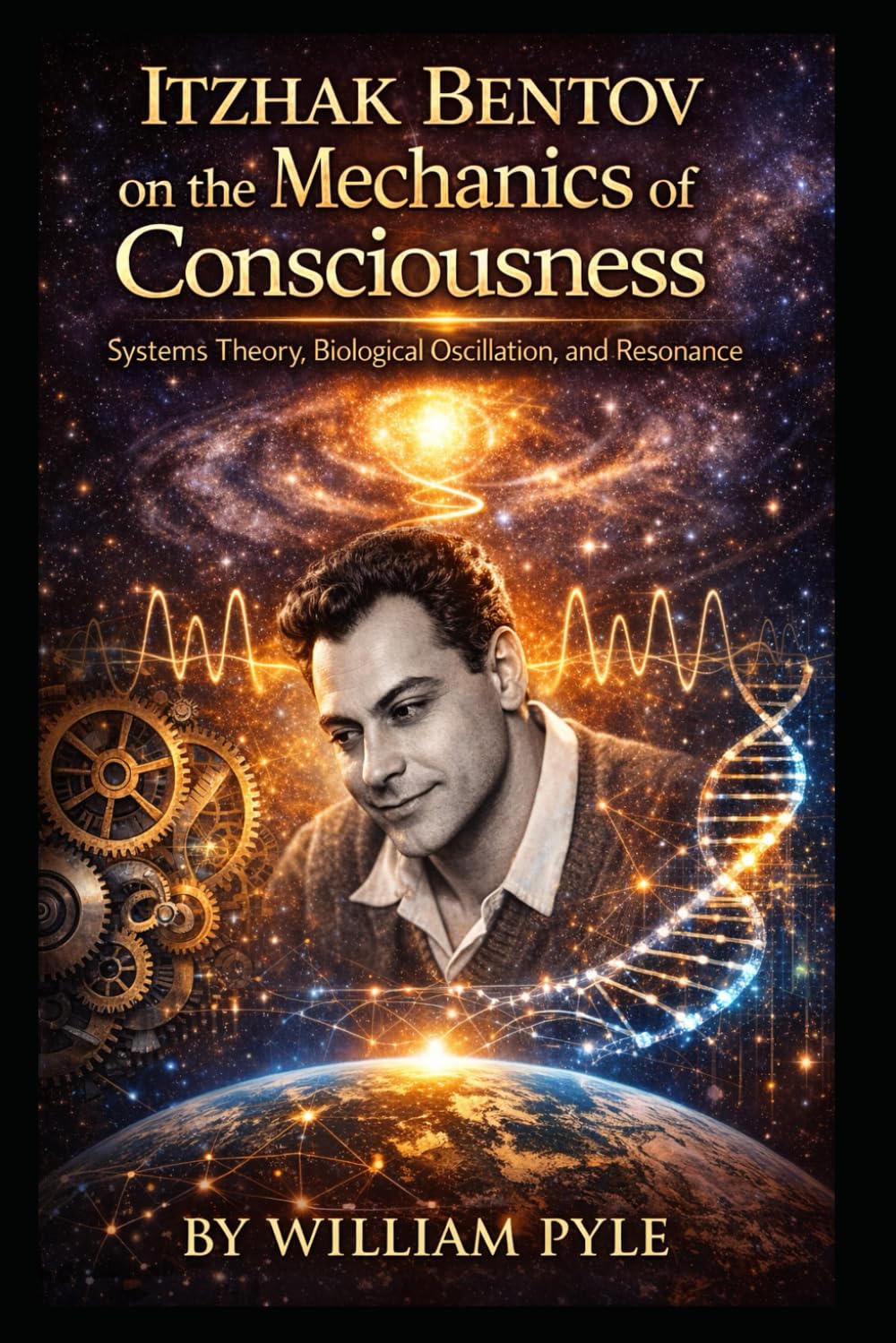 Itzhak Bentov on the Mechanics of Consciousness: Systems Theory, Biological Oscillation, and Resonance
