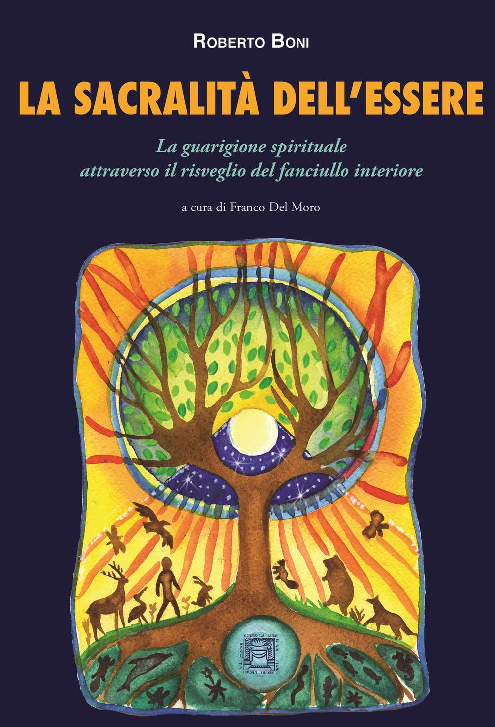 La Sacralità Dell'essere. La Guarigione Spirituale Attraverso Il Risveglio Del Fanciullo Interiore - 4