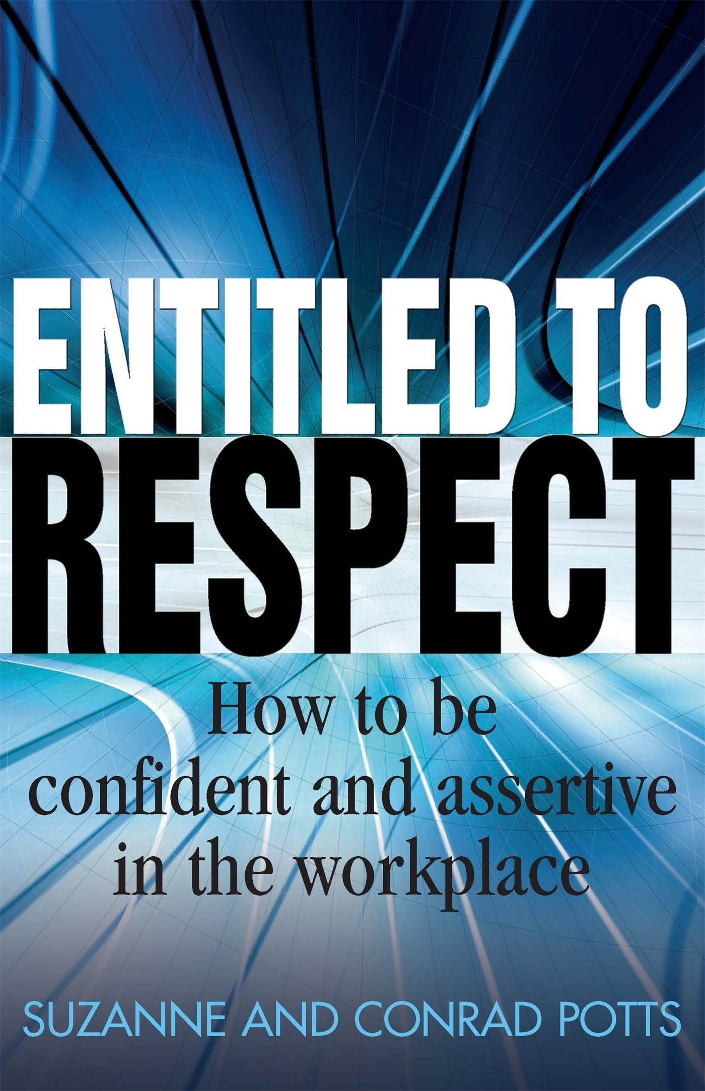 Entitled to Respect: How to be confident and assertive in the workplace