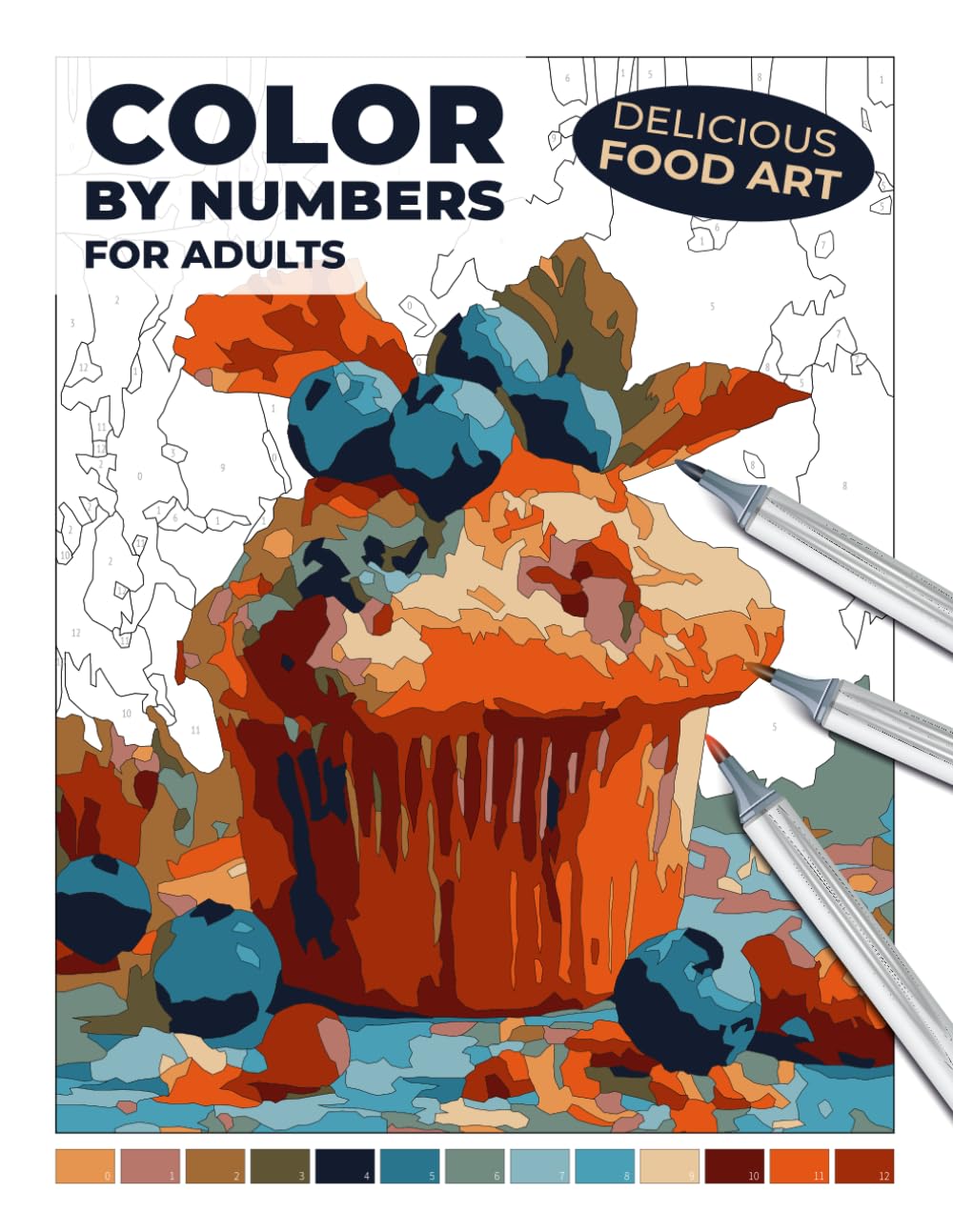 Delicious Food Art Color by Numbers for Adults: Realistic Meals & Desserts for Stress Relief — A Yummy Coloring Experience for Markers or Colored ... for Adults: An Alcohol Marker Coloring Book)