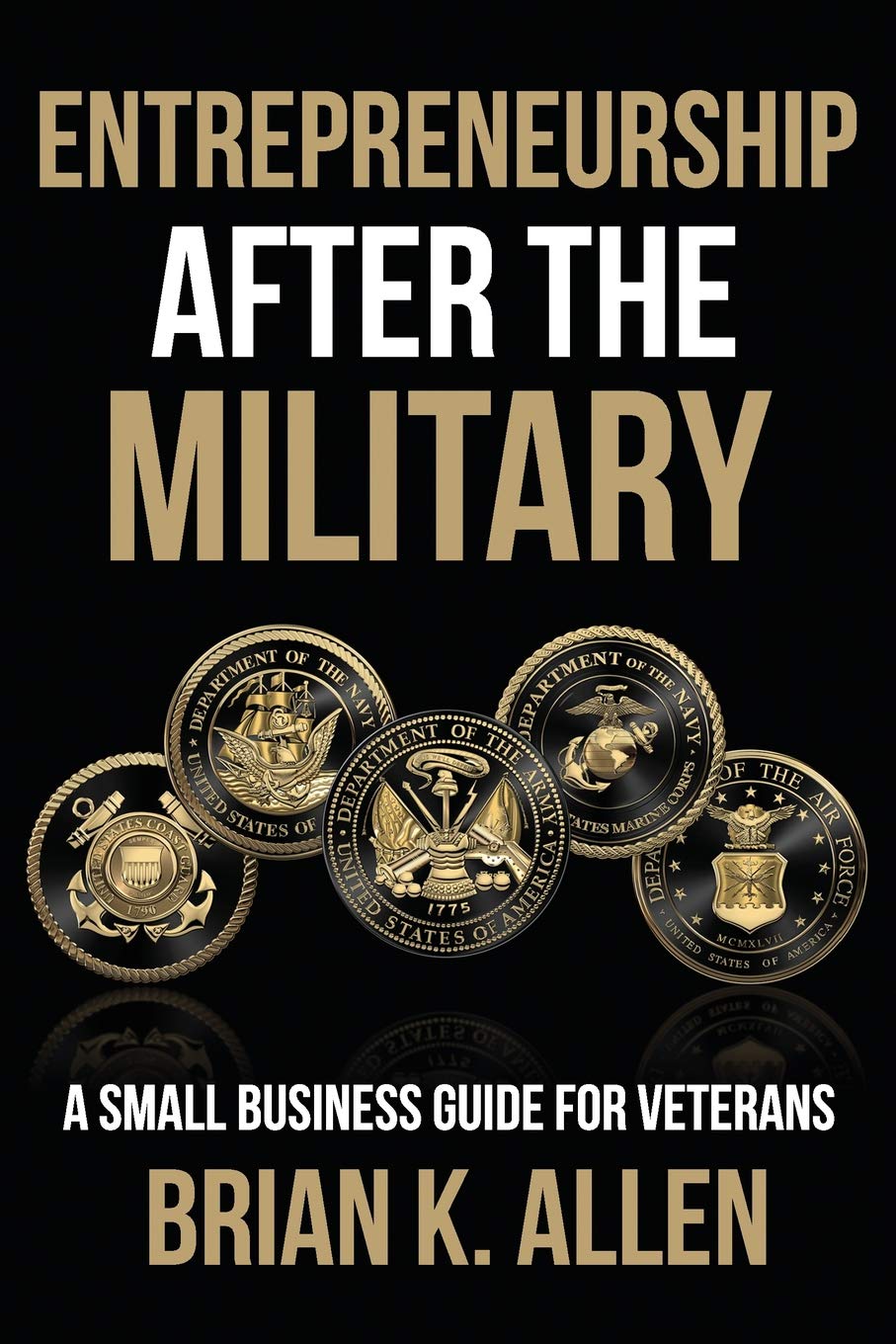 Entrepreneurship After The Military A Small Business Guide For