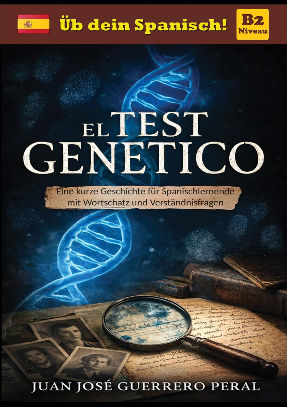El Test Genético: Niveaugerechte Lektüre für Lernende / Spanisch B1 B2 Mittleres Niveau / Graded Spanish Readers / español nivel intermedio B1 B2 / Lecturas graduadas para estudiantes / Roman novela