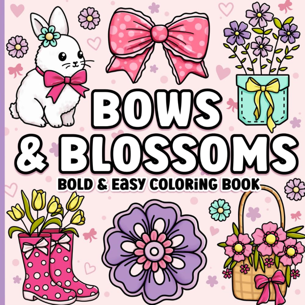 Bold and Easy Coloring Book: Simple Large Print Bows, Blossoms & Flowers for Adults, Women, Teens, Girls, Kids & Seniors for Relaxation Paperback – August 7, 2024