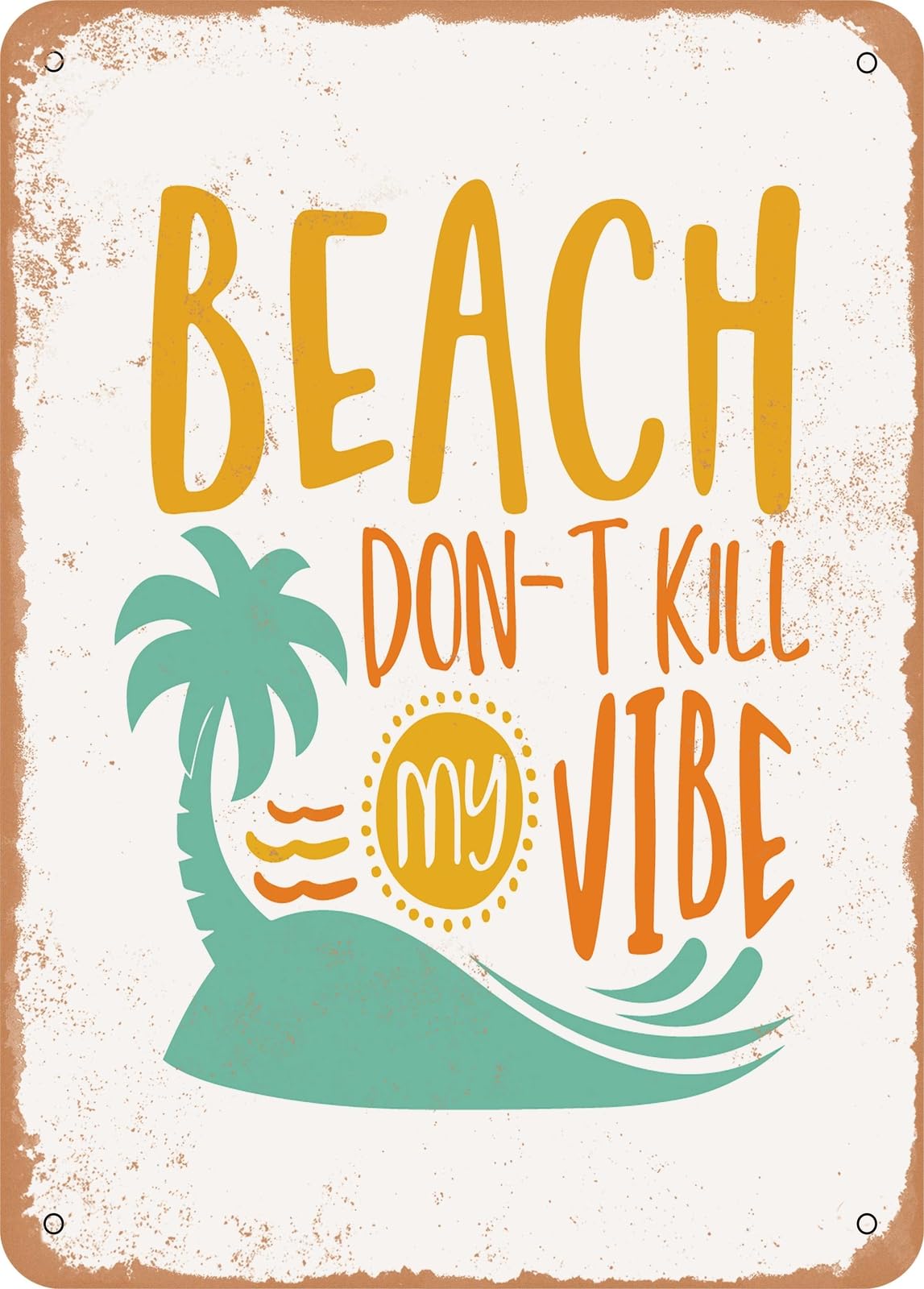 Miaomansenstore Metal Sign - Beach Don't Kill My Vibe - 2 2 - Vintage Rusty Look Home Decor