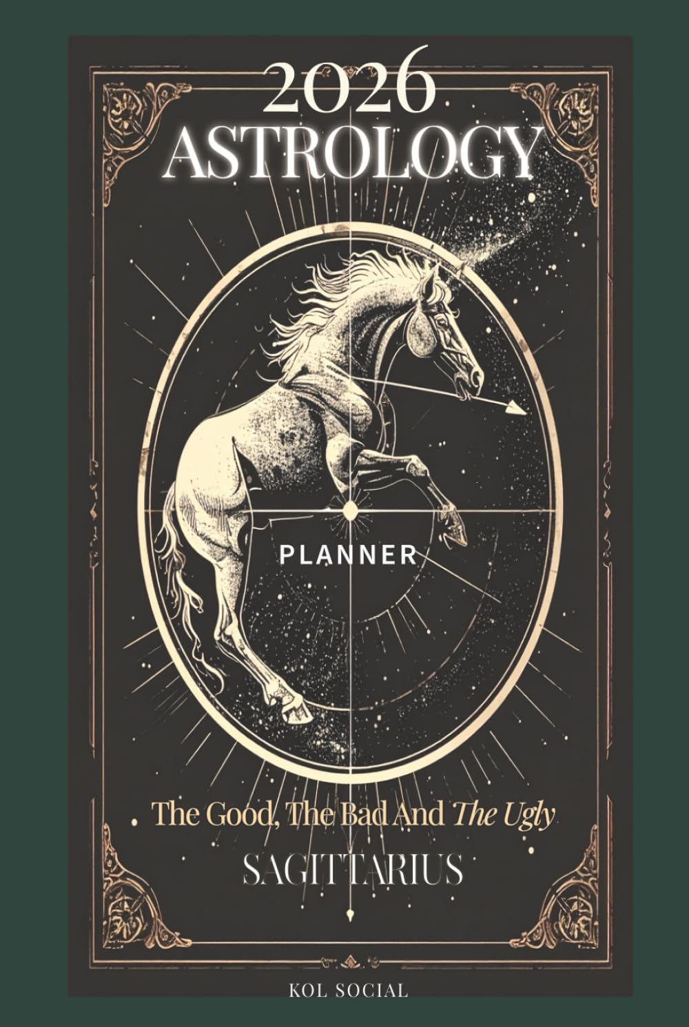2026 Astrology: The Good, The Bad And The Ugly – Sagittarius Planner Edition: Yearly and Monthly Astrology Journal: Zodiac Signs, Moon Phases, Planetary Transits & Goal Setting Guide
