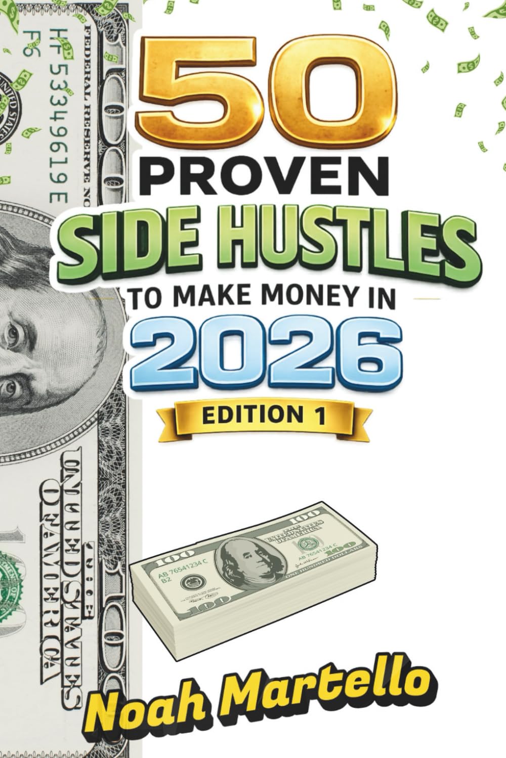 50 Proven Side Hustles to Make Money in 2026: Edition 1 - Proven Strategies to Boost Your Income and Build Wealth in 2026