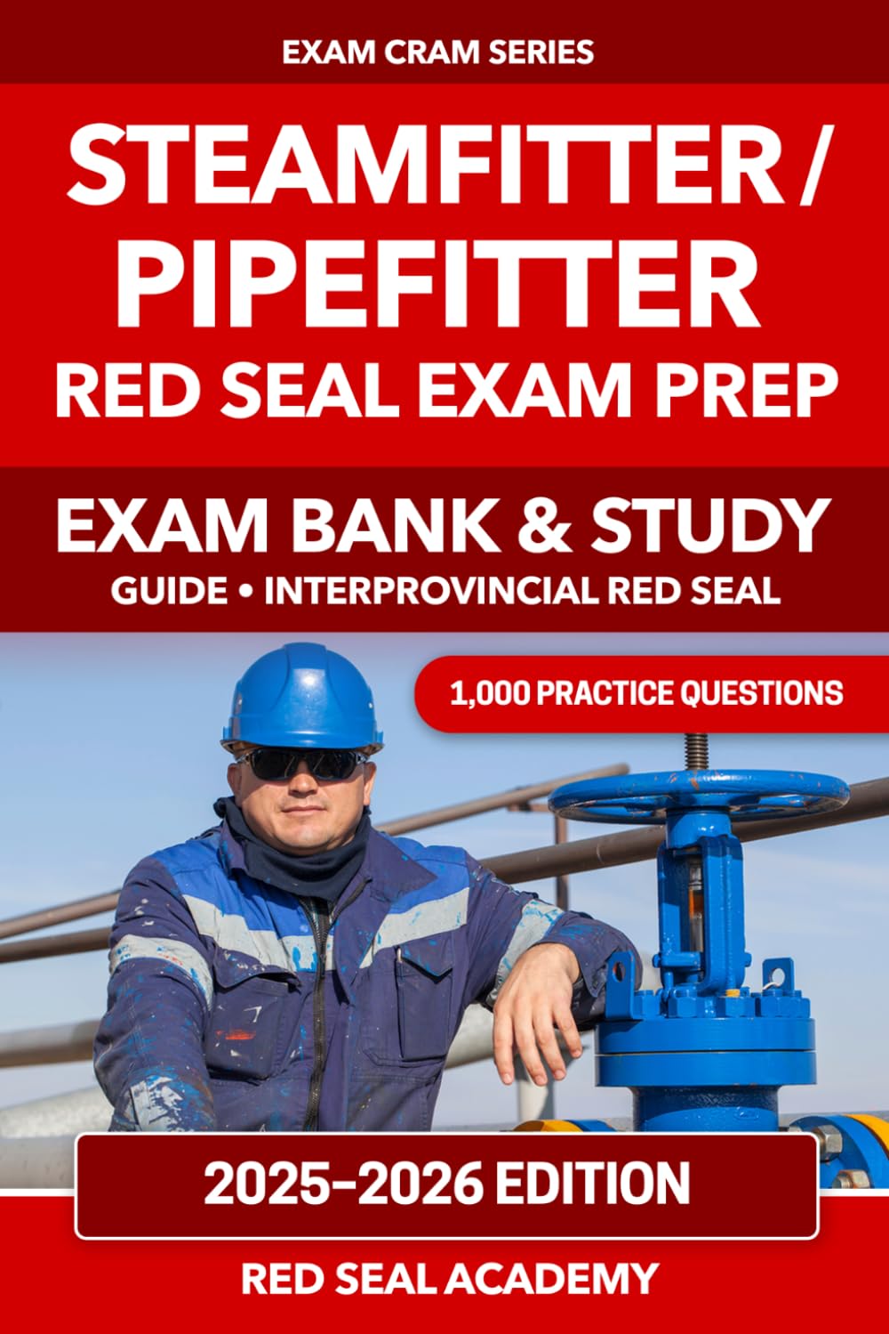 Steamfitter / Pipefitter Red Seal Exam Prep 2025–2026: 1,000 Practice Questions, 5 Explained Practice Tests and 3 Full Exam Simulations: Exam Bank & ... Answers (RED SEAL ACADEMY EXAM CRAM SERIES)