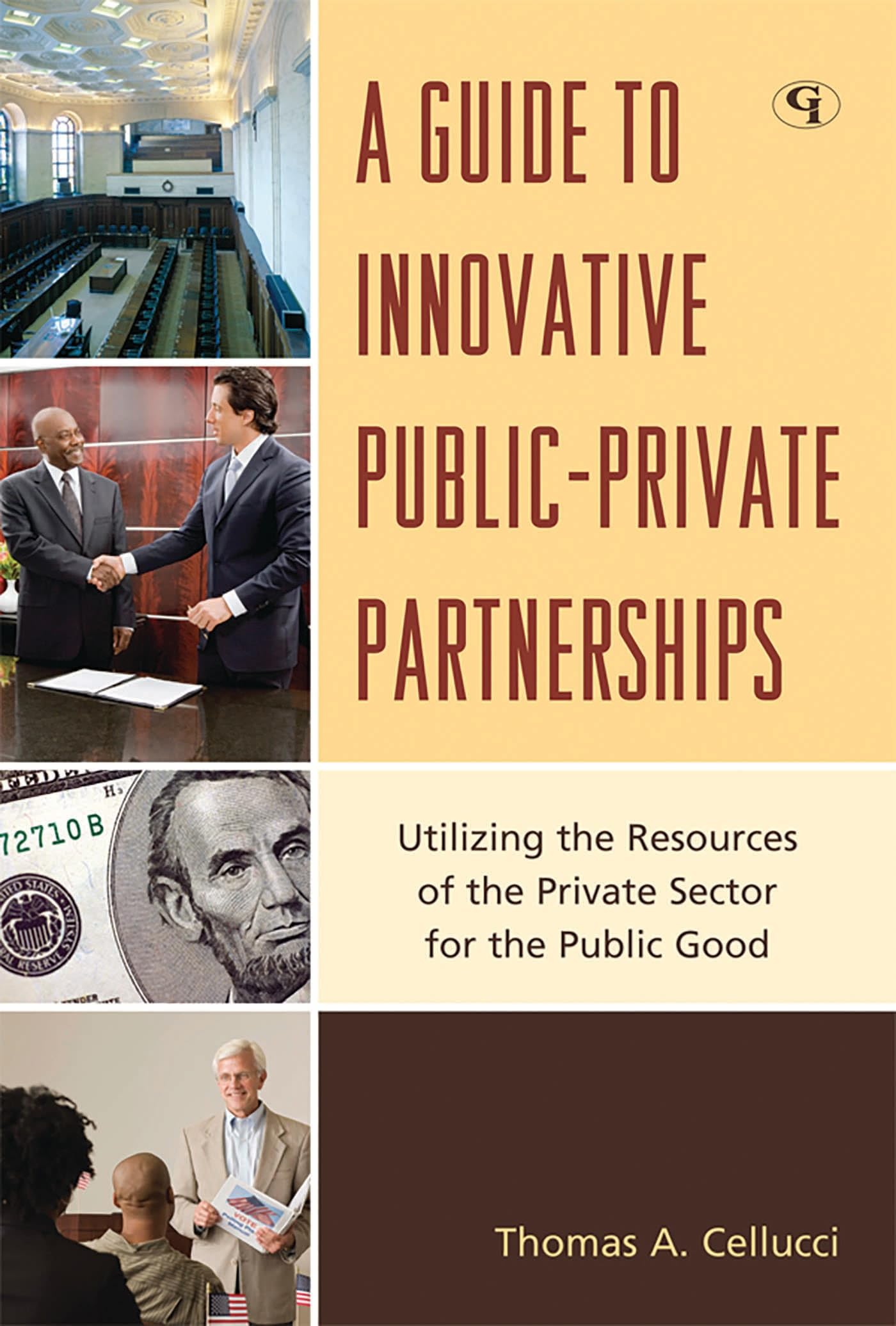 A Guide to Innovative Public-Private Partnerships: Utilizing the Resources of the Private Sector for the Public Good