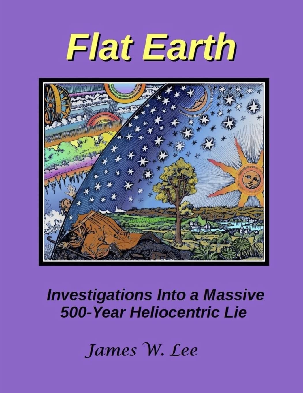 Flat Earth; Investigations Into a Massive 500-Year Heliocentric Lie (B&W)