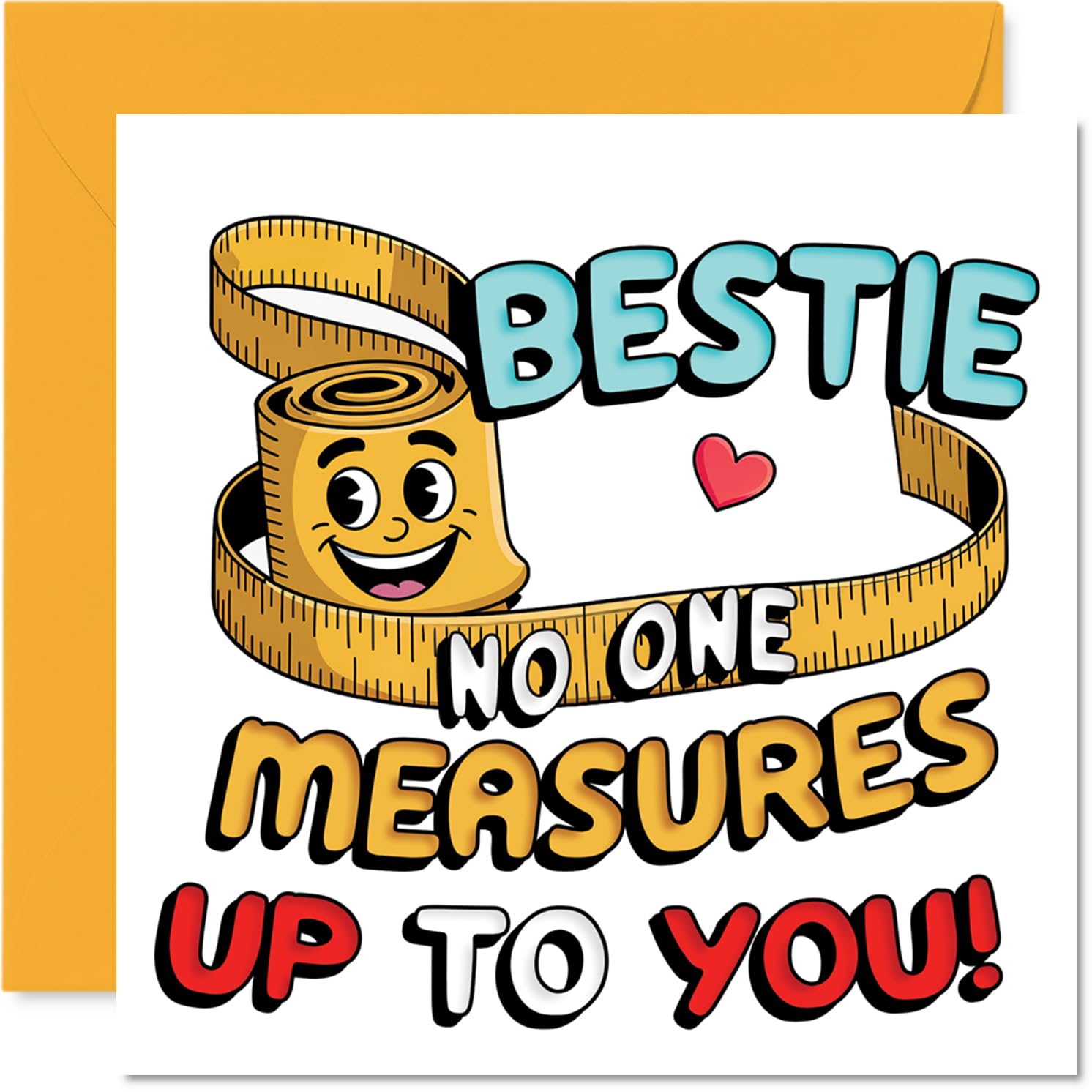 Sweet Birthday Card for Bestie - No One Measures Up to You - Smiley Measuring Tape Design in Cheerful Colours - 145mm Square, Envelope Included