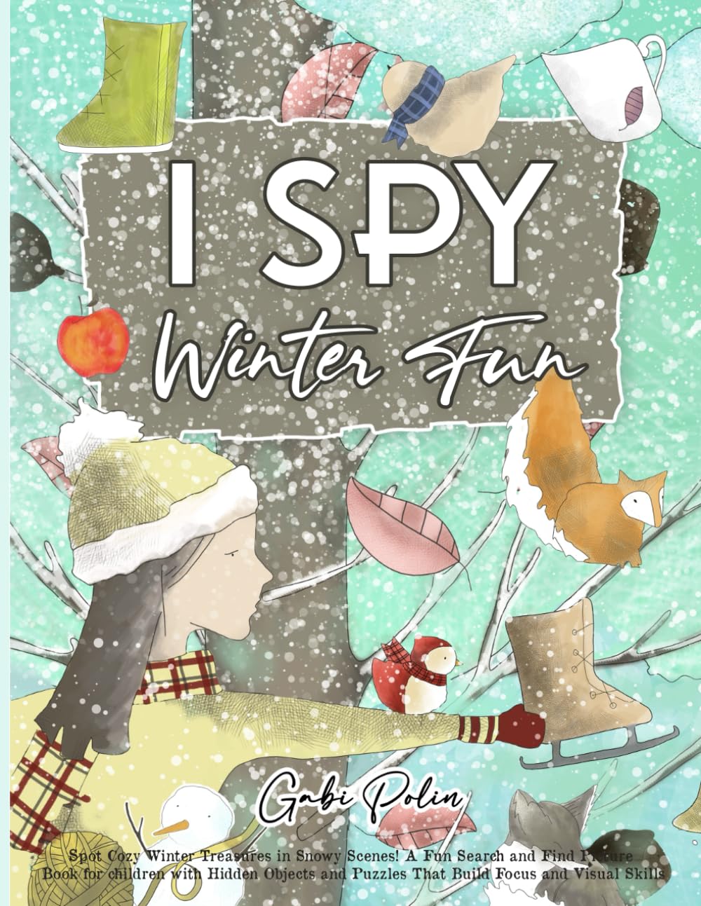 I Spy Winter Fun: Spot Cozy Winter Treasures in Snowy Scenes! A Fun Search and Find Picture Book for children with Hidden Objects and Puzzles That Build Focus and Visual Skills