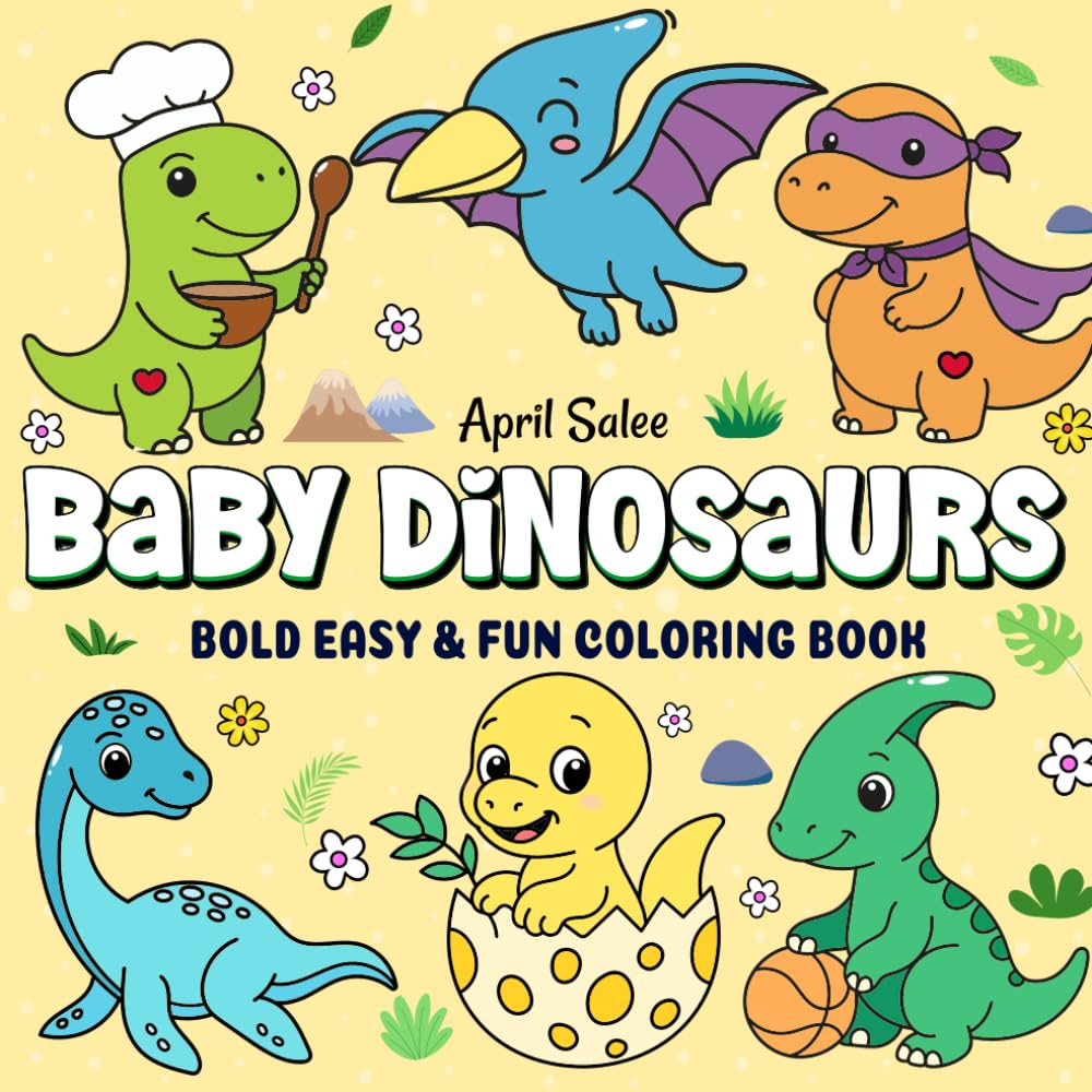 Baby Dinosaurs , Bold Easy & Fun Coloring Book: Friendly Animals ,Bold,Easy,FUN for beginners: 50+ Friendly Prehistoric Animals to Color Large, Simple Pages for Beginners, Toddlers, and Kids Ages 2-6