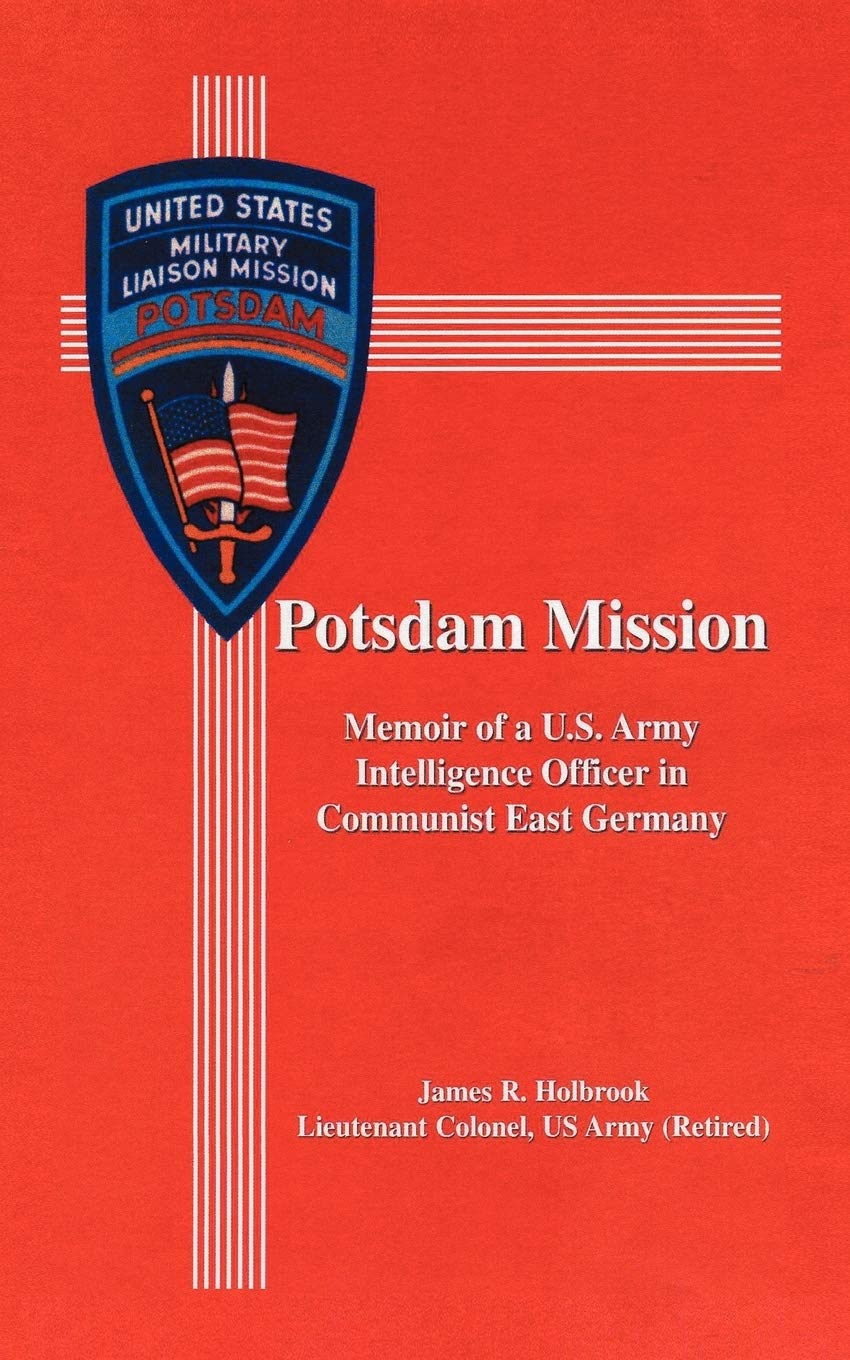 Potsdam Mission: Memoir of a U.S. Army Intelligence Officer in Communist East Germany
