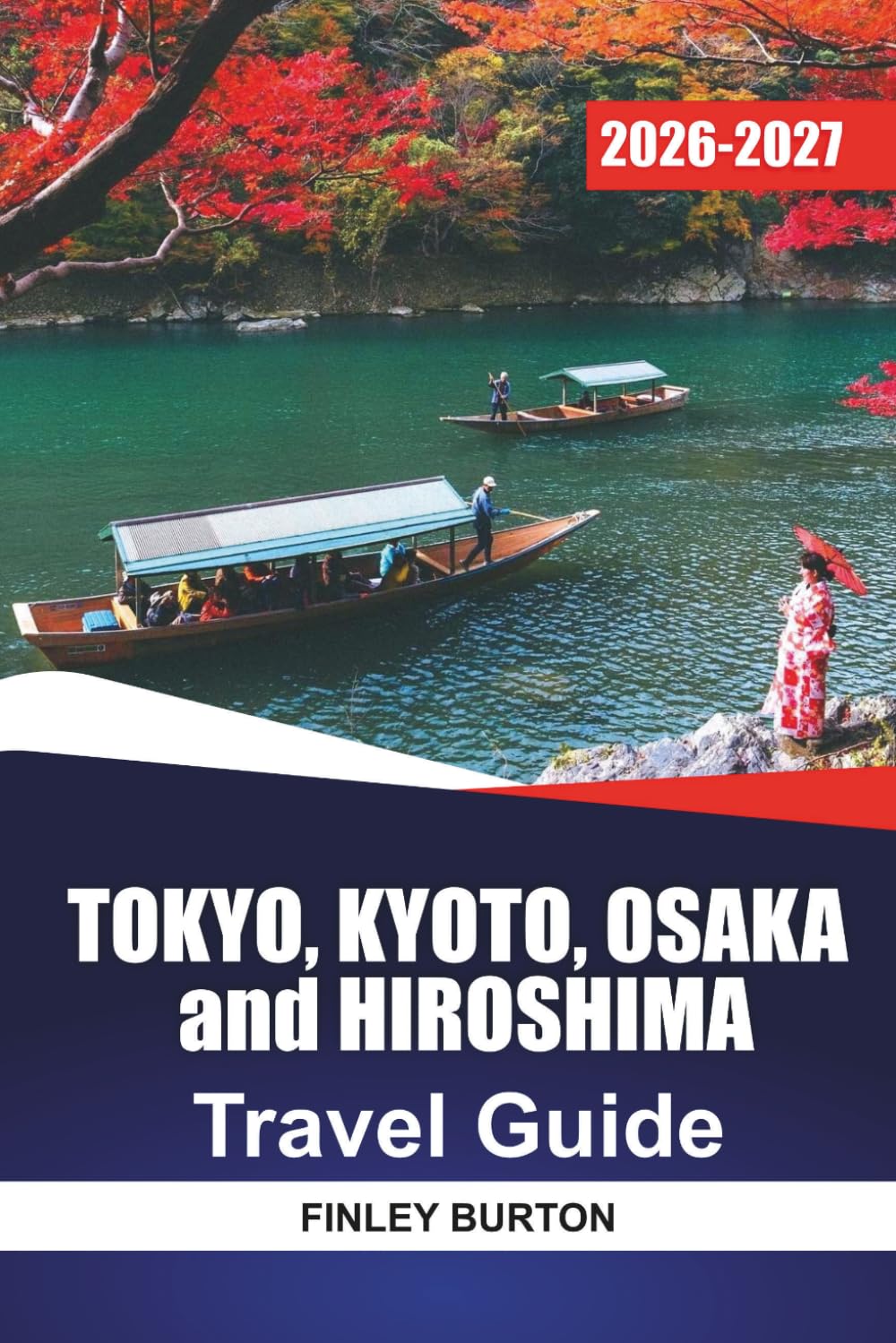 TOKYO, KYOTO, OSAKA and HIROSHIMA TRAVEL GUIDE 2026 - 2027: Day by Day Itineraries, Bullet Train Routes, Temple Visits, and Local Food Tips