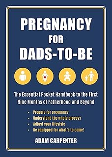 Pregnancy for Dads-to-Be: The Essential Pocket Handbook to the First Nine Months of Fatherhood and Beyond