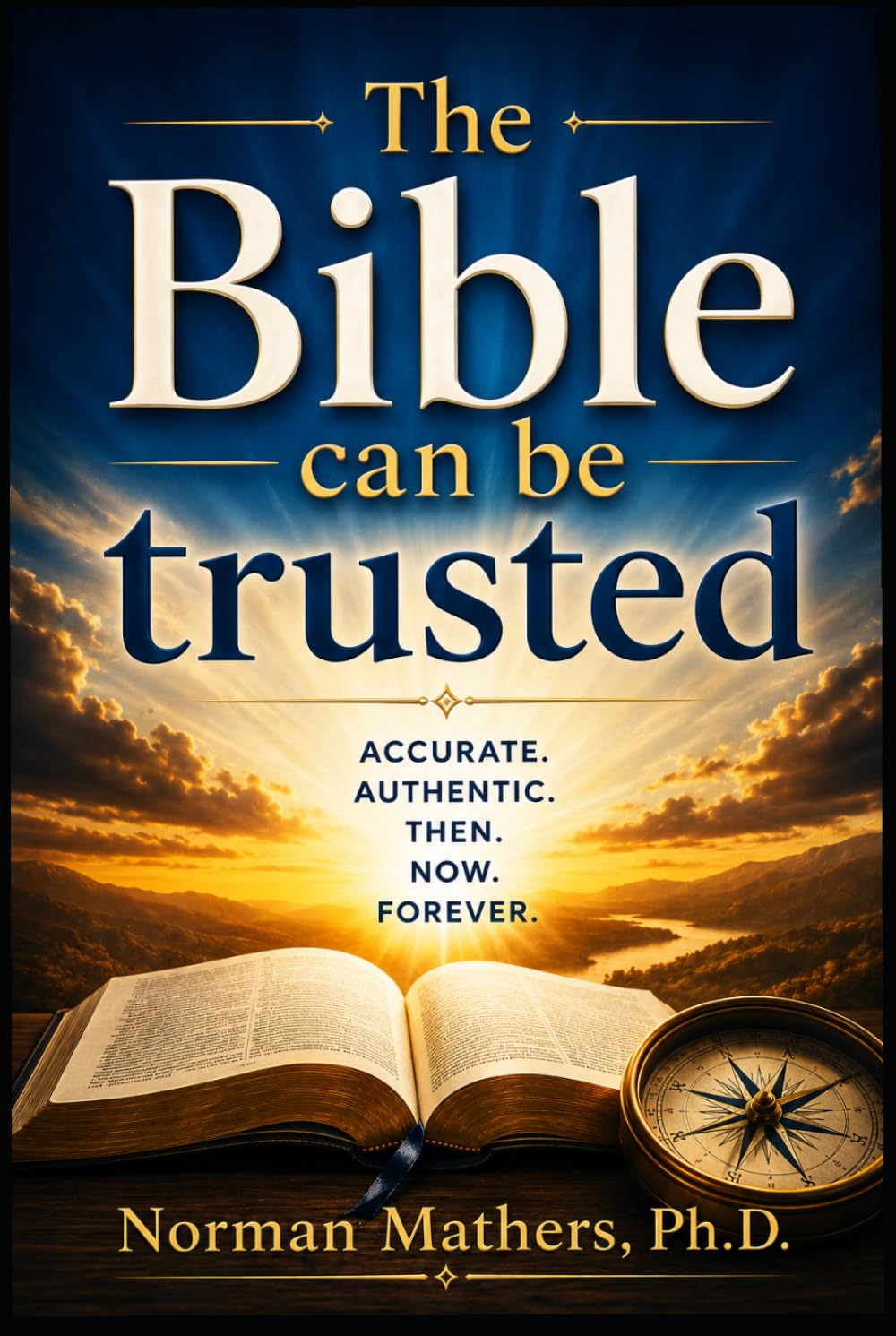 THE BIBLE CAN BE TRUSTED: Why God’s Word—the Bible—Can Be Trusted A Clear, Evidence-Based Case for the Reliability of Scripture