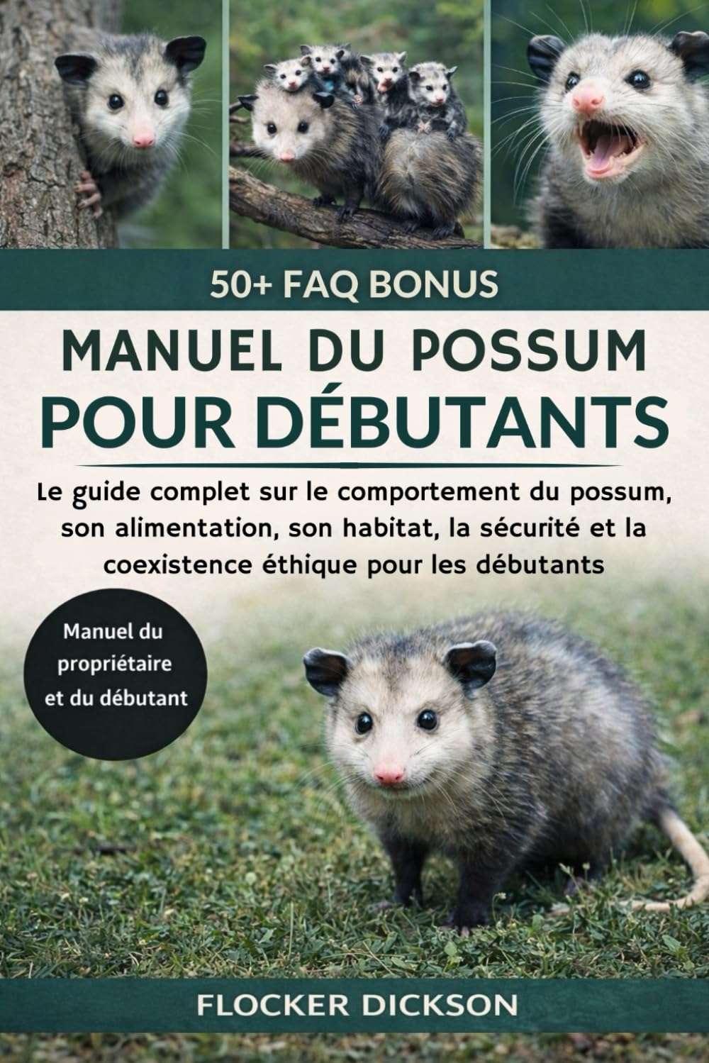 MANUEL DU POSSUM POUR DÉBUTANTS: Le guide complet sur le comportement du possum, son alimentation, son habitat, la sécurité et la coexistence éthique pour les débutants