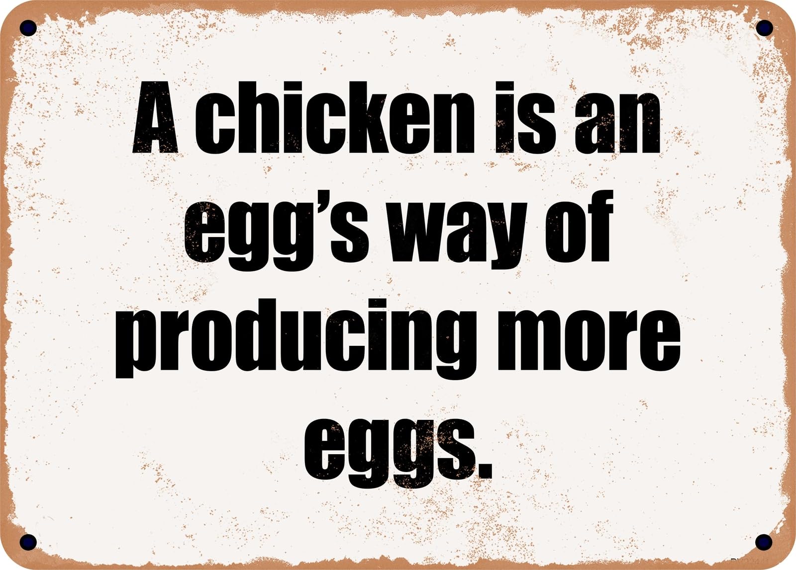 Miaomansenstore Metal Sign - A Chicken Is An Egg's Way Of Producing More Eggs Home Decor