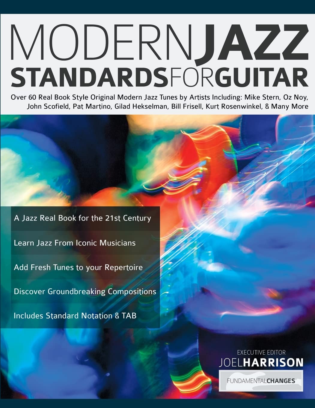 Modern Jazz Standards for Guitar: Over 60 Original Modern Jazz Tunes by Artists Including: Mike Stern, John Scofield, Pat Martino, Gilad Hekselman, ... & Many More (Learn How to Play Jazz Guitar)