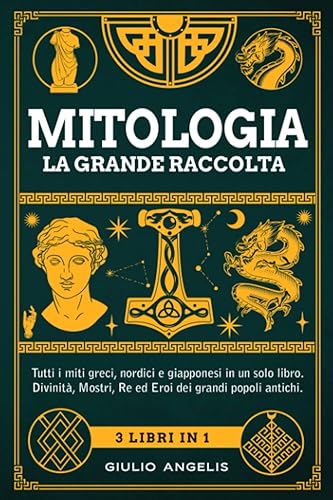 Mitologia, la grande raccolta: Tutti i miti greci, nordici e giapponesi in un solo libro. Divinità, Mostri, Re ed Eroi dei grandi popoli antichi. Include Mitologia Greca, Norrena e Giapponese.