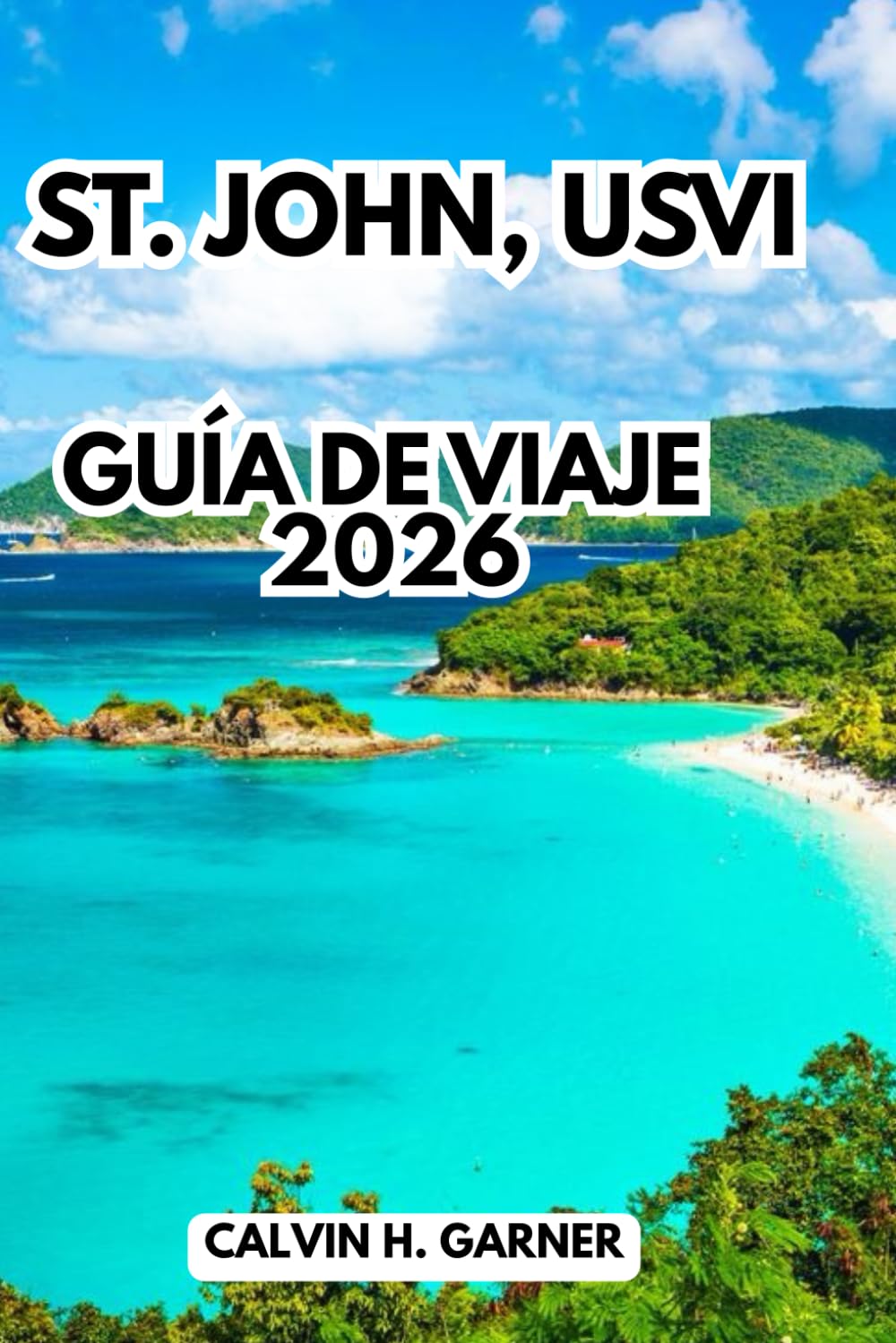 St. John, Usvi Guía De Viaje 2026: Tu guía completa de playas, esnórquel, senderos de parques nacionales, gastronomía isleña y consejos prácticos para explorar las Islas Vírgenes de EE. UU.