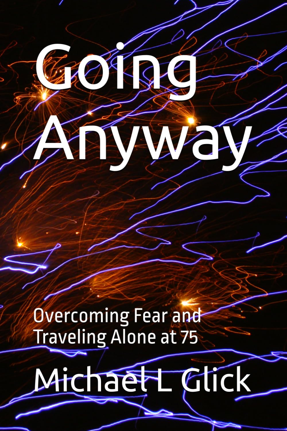 Going Anyway: Overcoming Fear and Traveling Alone at 75