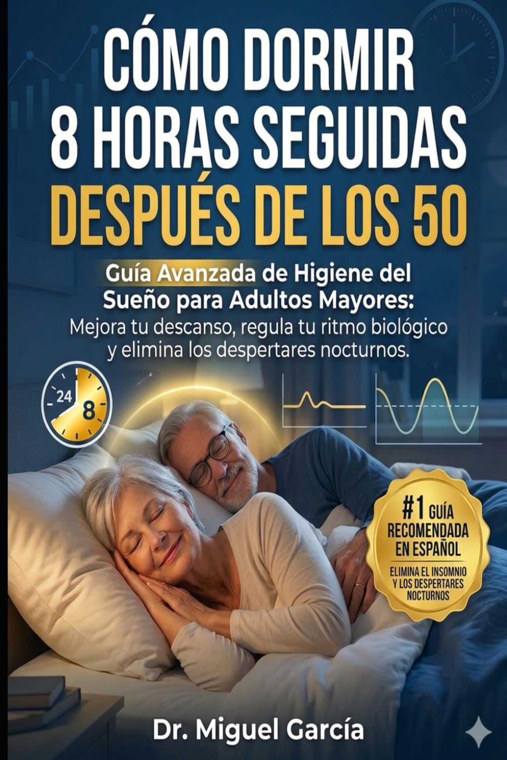 Cómo Dormir 8 Horas Seguidas Después de los 50: Guía Avanzada de Higiene del Sueño para Adultos Mayores. Regula tu Ritmo Biológico, Elimina los Despertares Nocturnos y Recupera tu Energía.