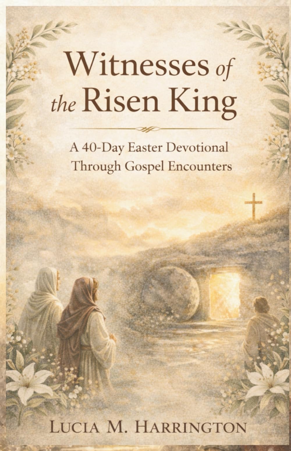 Witnesses of the Risen King: A 40-Day Easter Devotional Through Gospel Encounters