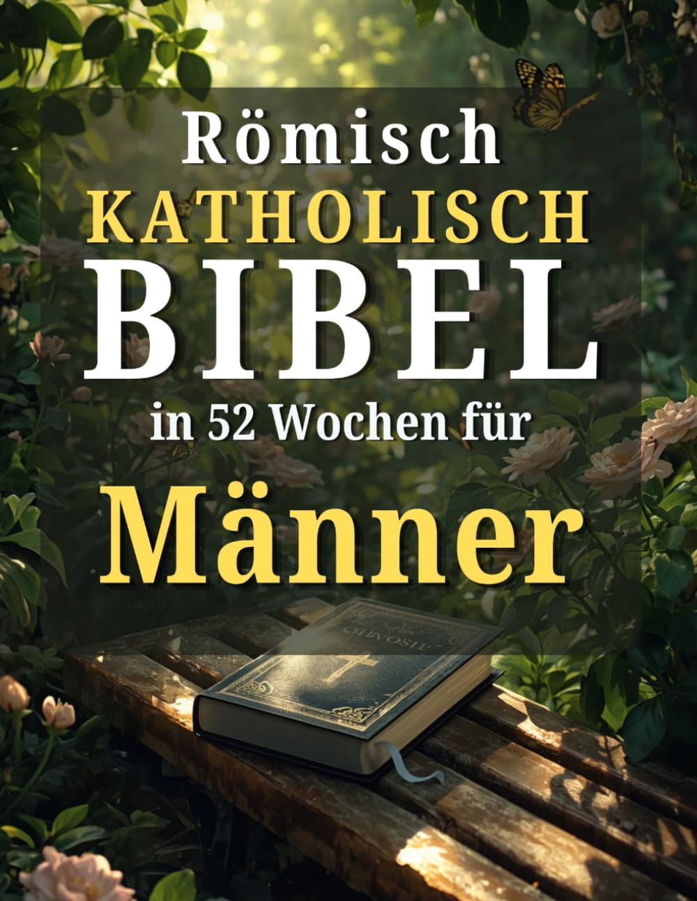 Römisch katholisch Bibel in 52 Wochen für Männer: Ein Jahresplan zur Charakterbildung, zur Führung mit Integrität und zur Meisterschaft in spiritueller Disziplin