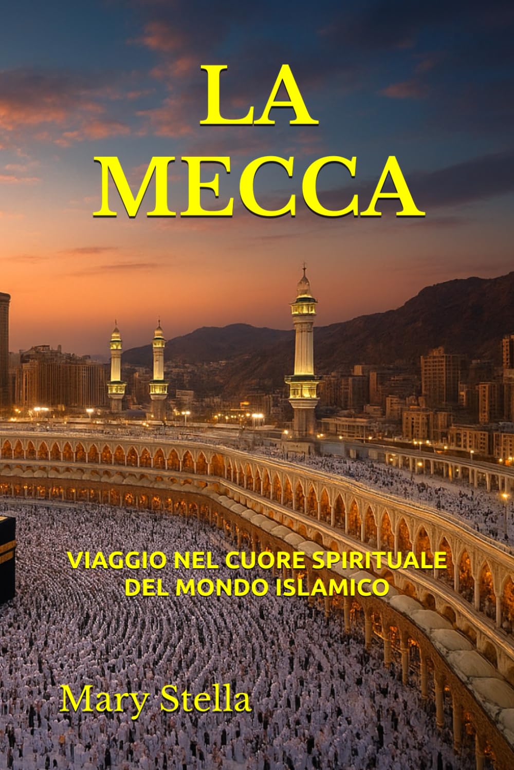 LA MECCA: VIAGGIO NEL CUORE SPIRITUALE DEL MONDO ISLAMICO