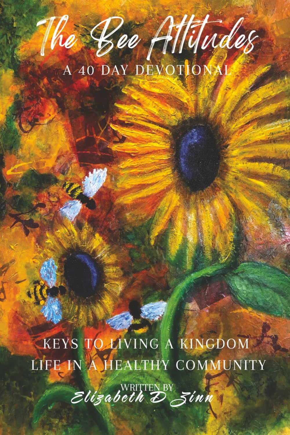 The Bee Attitudes - A 40 Day Devotional: Keys to Living A Kingdom Life In Healthy Community