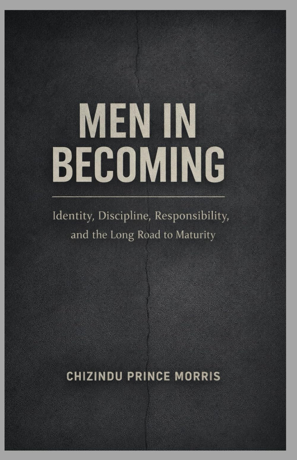 MEN IN BECOMING: Identity, Discipline, Responsibility, and the Long Road to Maturity, Identity, and the Psychology of Male Maturity