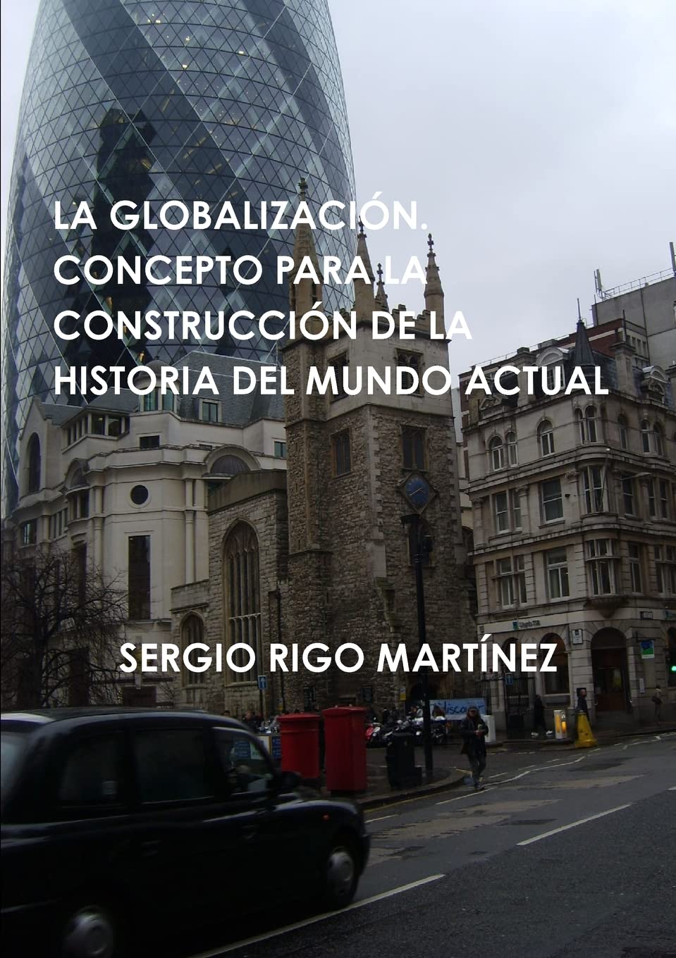LA GLOBALIZACIÓN. CONCEPTO PARA LA CONSTRUCCIÓN DE LA HISTORIA DEL MUNDO ACTUAL
