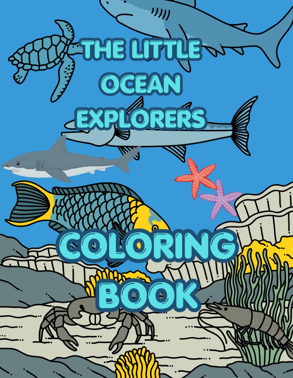 The Little Ocean Explorers- Coloring Book: Beautiful Ocean Life Activity Pages for Creative Kids and Young Explorers