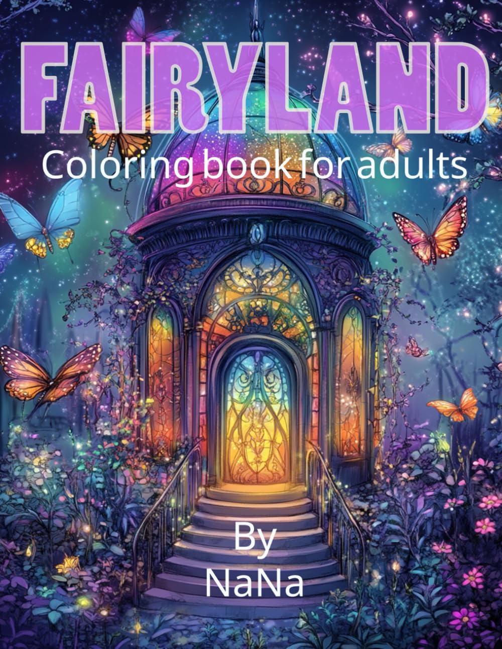 Fairyland Adult Coloring Book: Fairytale Designs of including Fairies, Magic Houses, and Fantasy Castles for Mindfulness and Relaxation