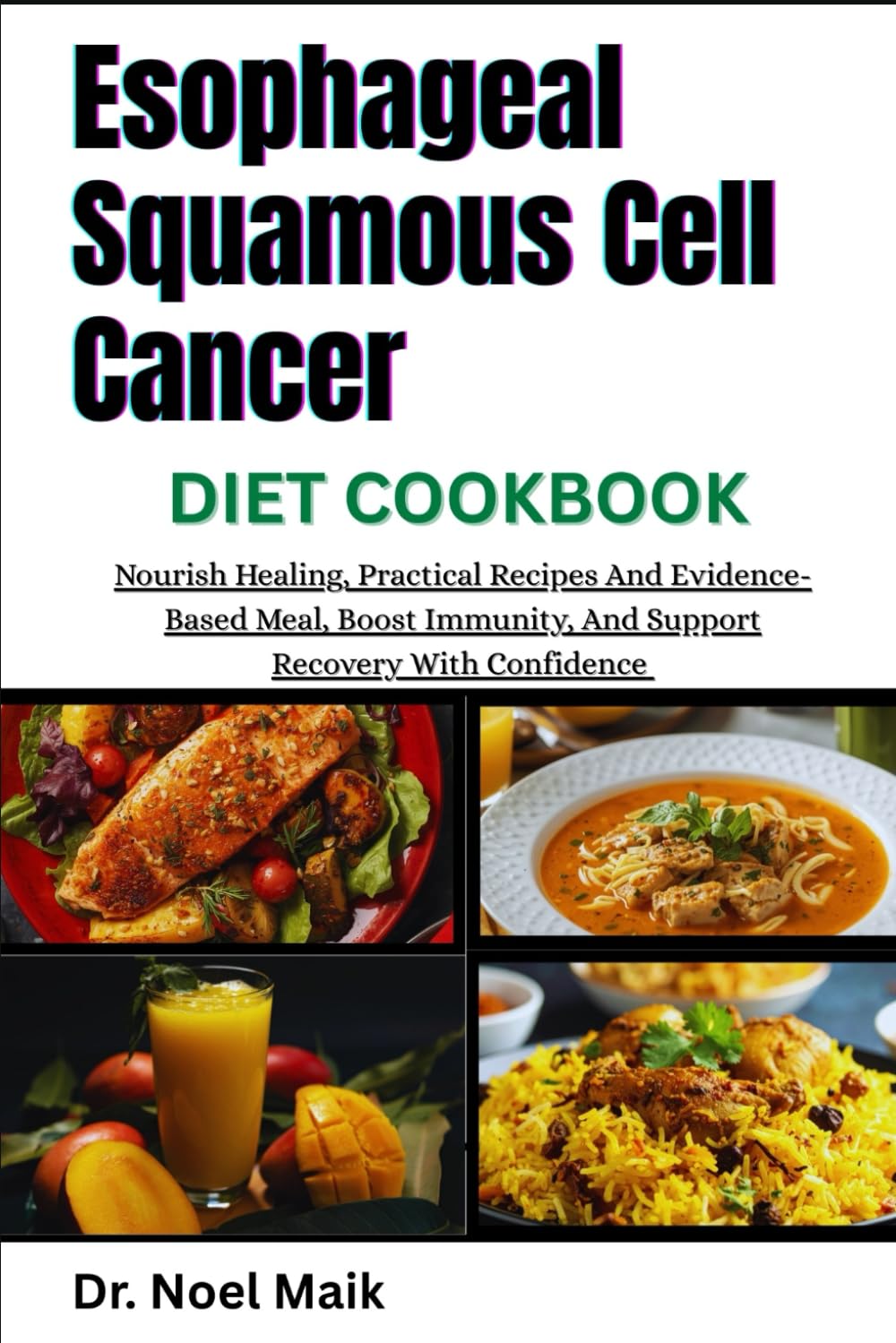 Esophageal Squamous Cell Cancer Diet Cookbook: Nourish Healing, Practical Recipes And Evidence-Based Meal, Boost Immunity, And Support Recovery With Confidence
