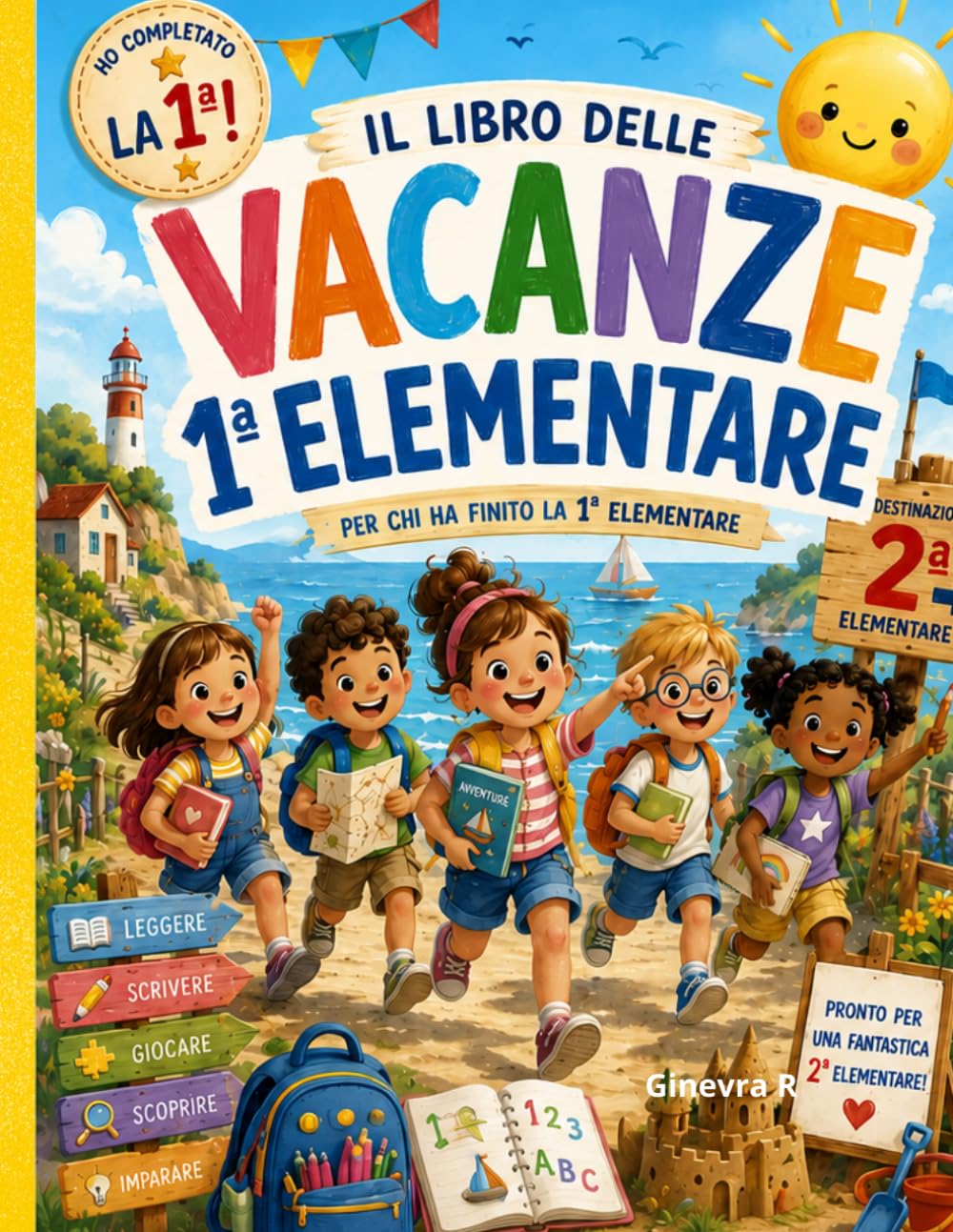 Libro delle Vacanze 1ª Elementare: Per chi ha completato la prima elementare | Esercizi di Italiano e Matematica, attività di Inglese, Scienze, Storia, Geografia e Arte | Destinazione 2ª Elementare