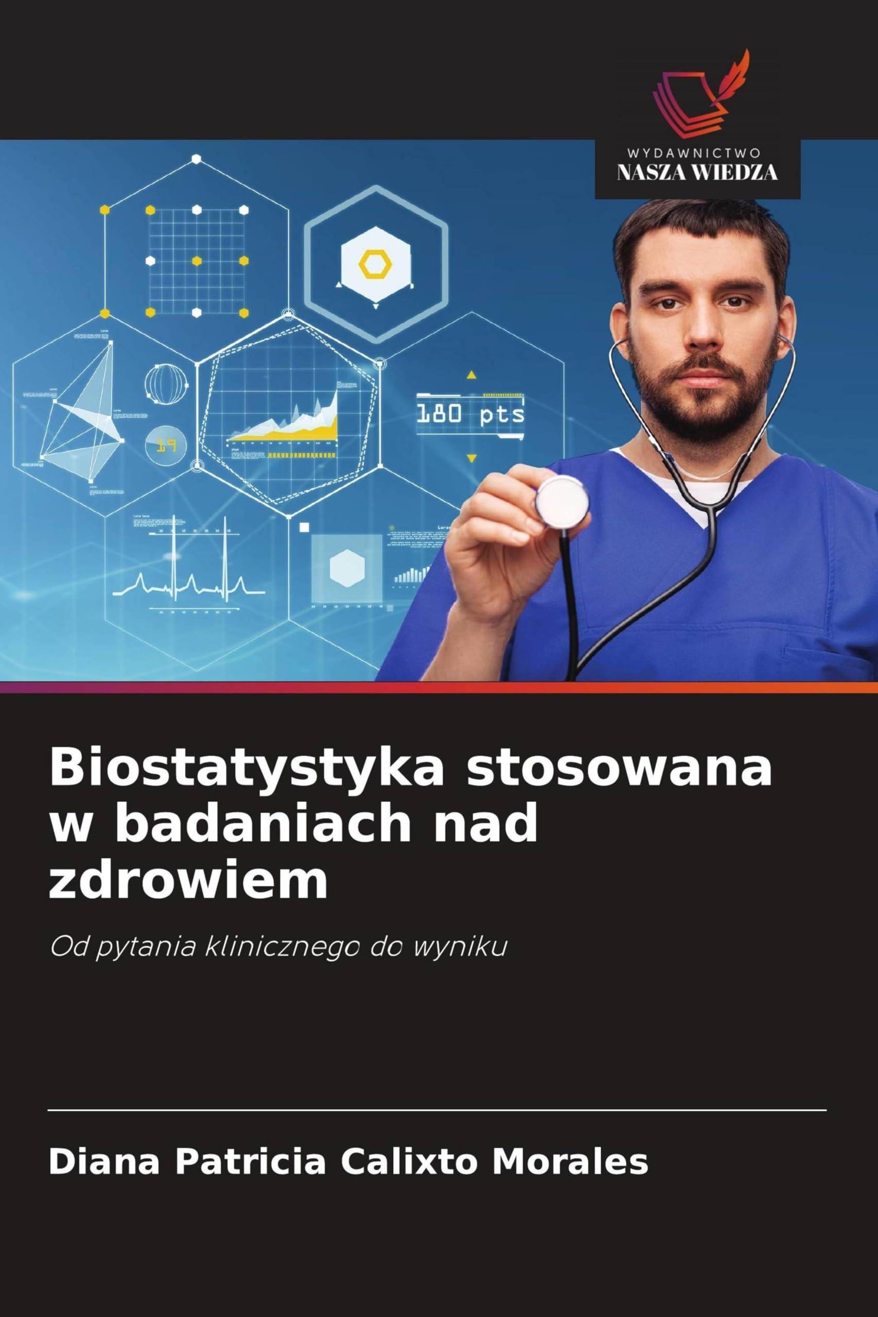 Biostatystyka stosowana w badaniach nad zdrowiem: Od pytania klinicznego do wyniku