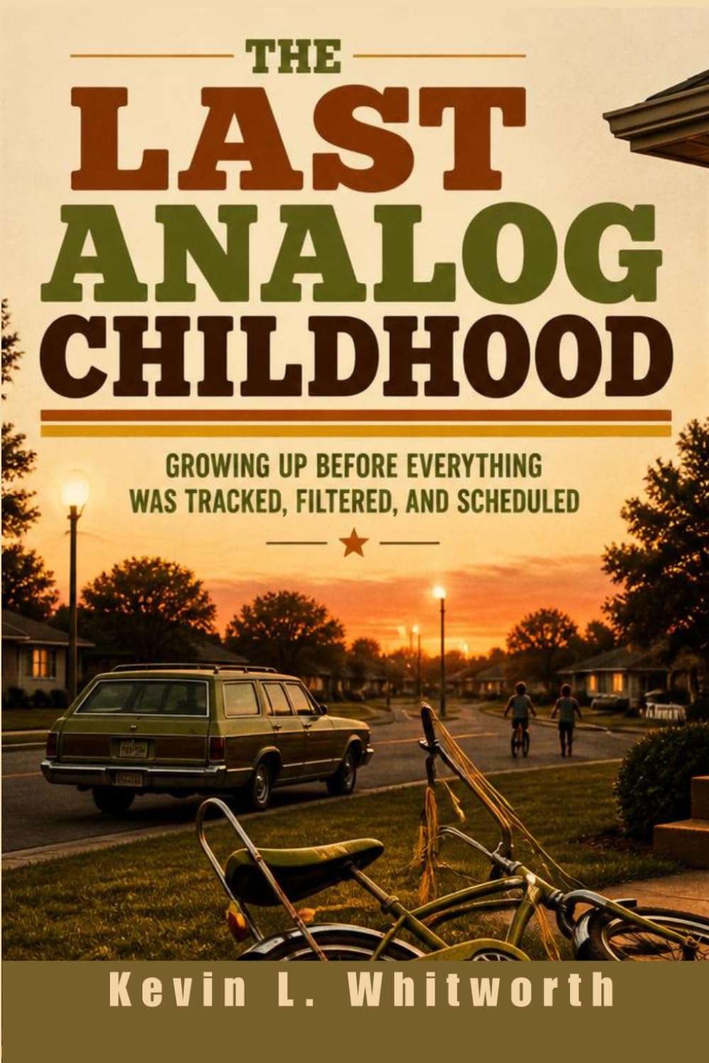 The Last Analog Childhood: Growing Up Before Everything Was Tracked, Filtered, and Scheduled