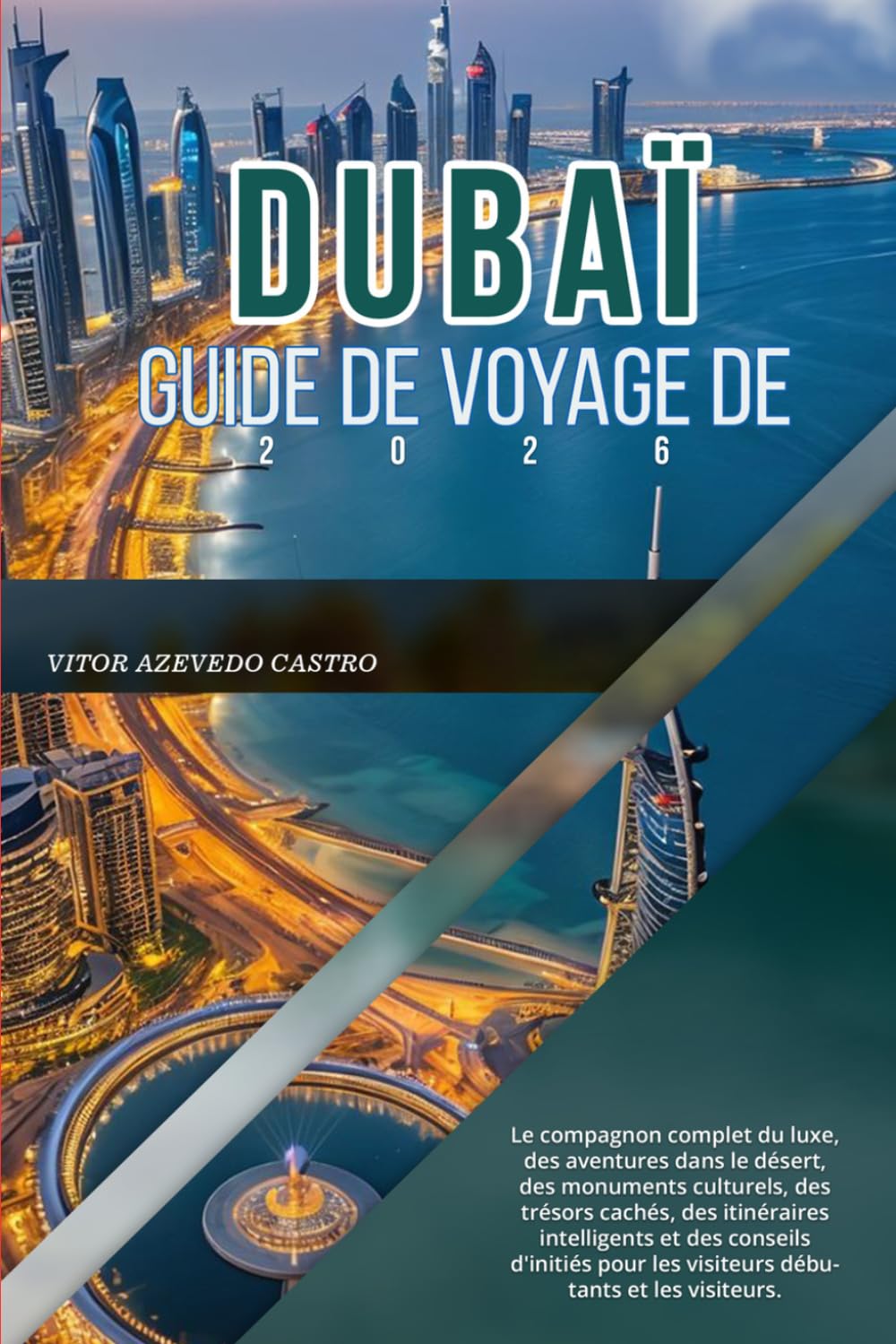 GUIDE DE VOYAGE DE DUBAÏ 2026: Le compagnon complet du luxe, des aventures dans le désert, des monuments culturels, des trésors cachés, des ... les visiteurs débutants et les visiteurs.
