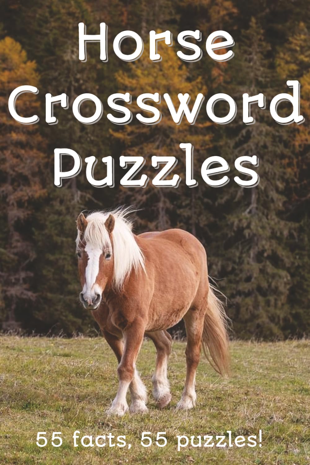 Horse Crossword Puzzles: Horse Crossword Puzzles: 55 facts, 55 puzzles | For horse and crossword lovers | 6x9 inches, 110 pages | 50+ Puzzles | Solutions Included