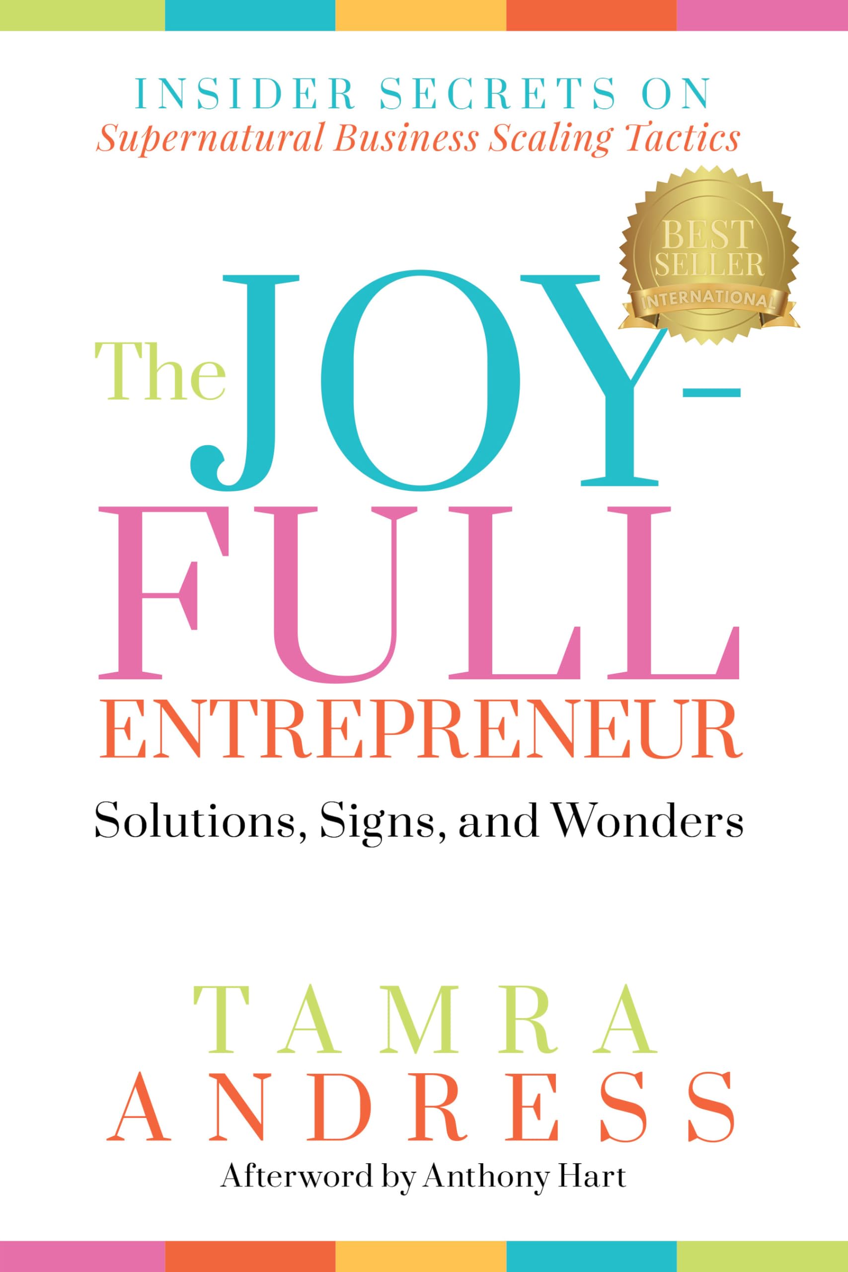 The Joy-Full Entrepreneur: Solutions, Signs, and Wonde: Insider Secrets on Supernatural Business Scaling T